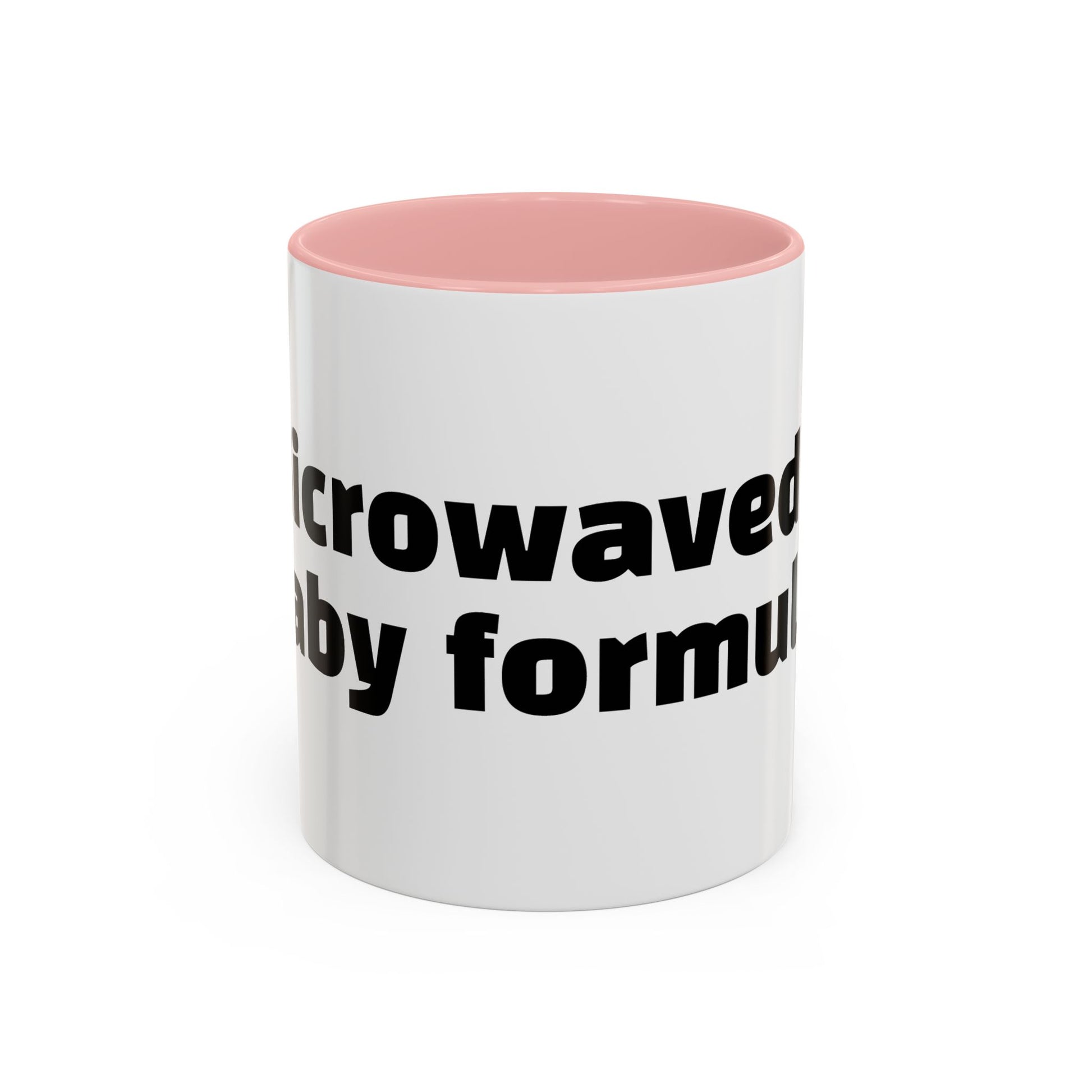 "Microwaved baby formula."