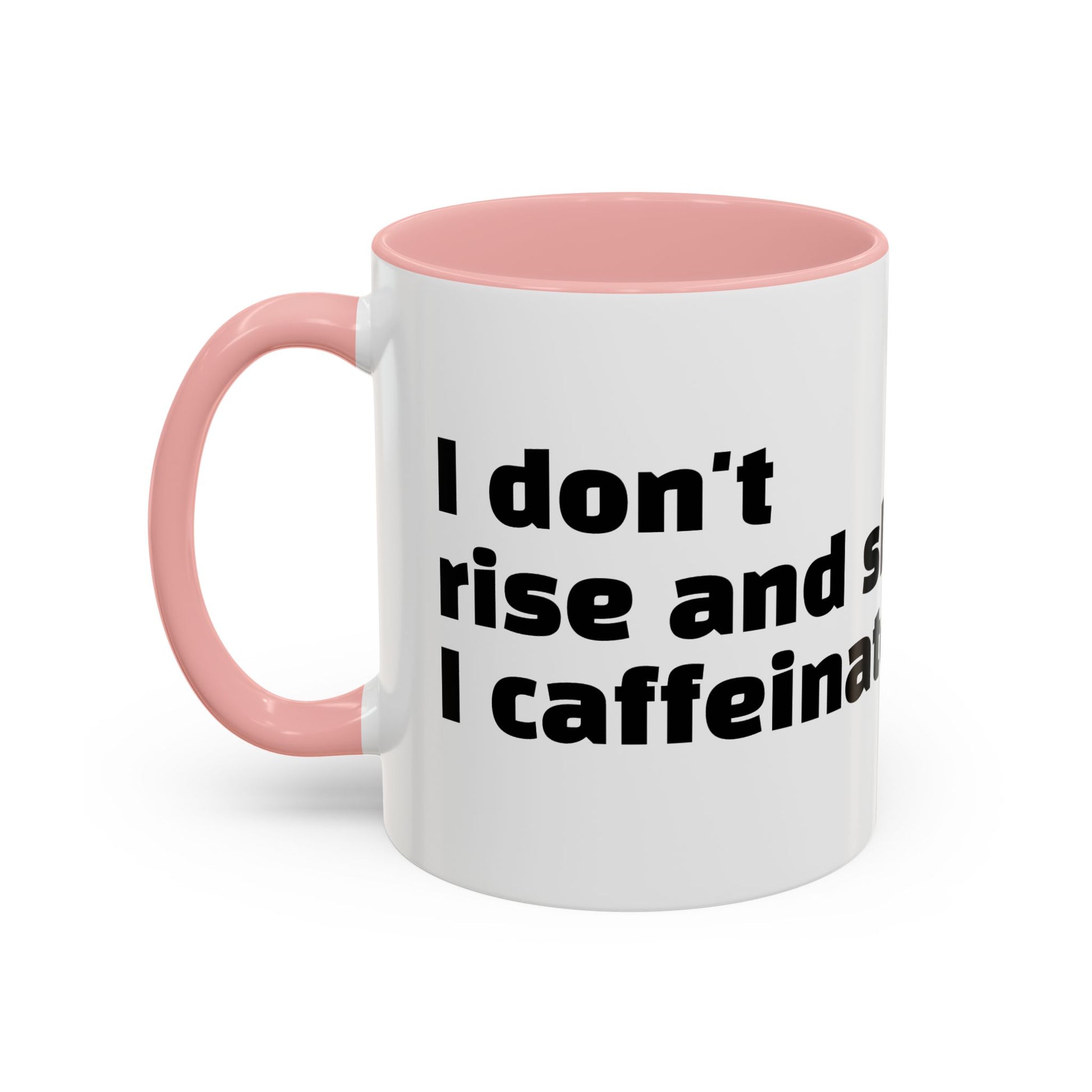 "I don't rise and shine, I caffeinate and hope."