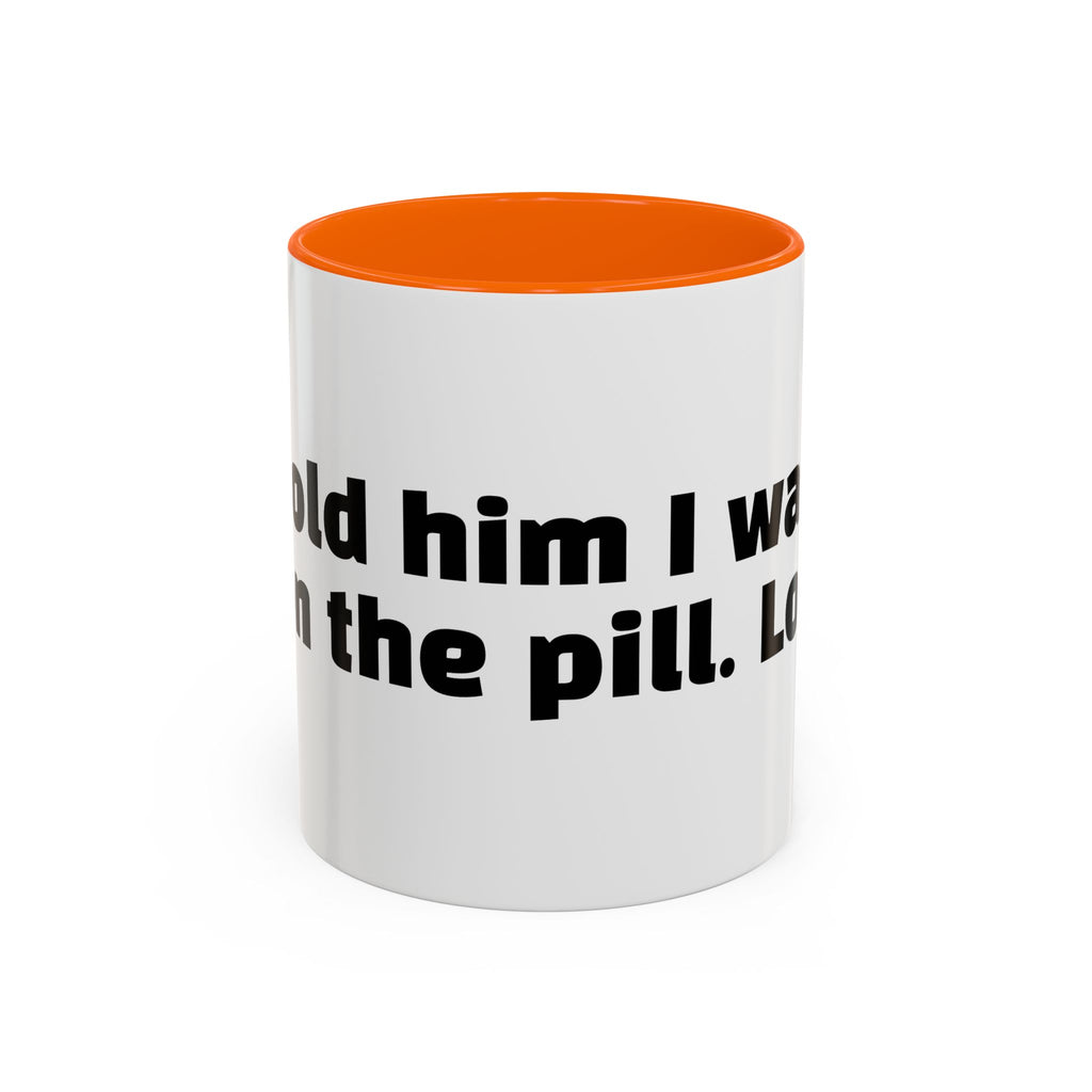 "Told him I was on the pill. Lol."