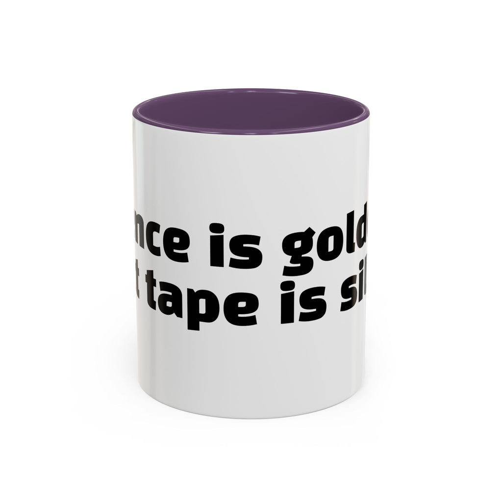 "Silence is golden. Duct tape is silver."