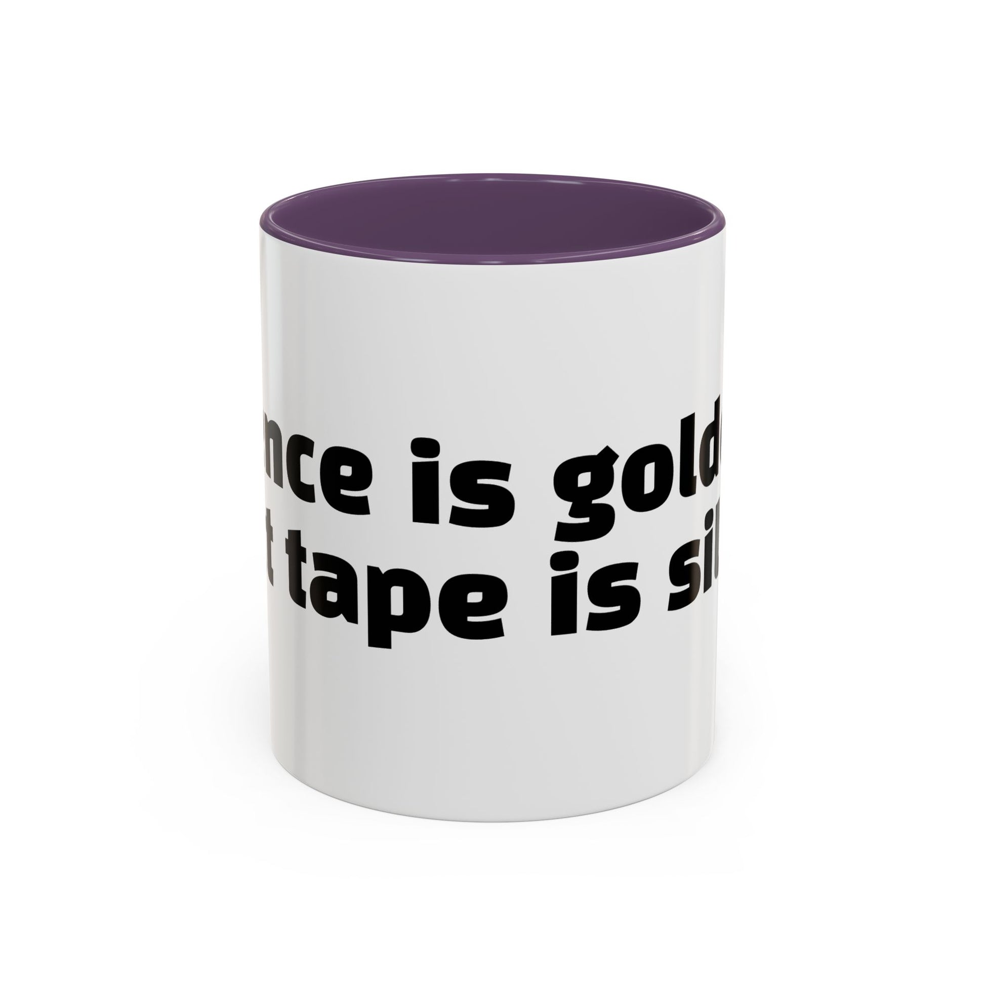 "Silence is golden. Duct tape is silver."