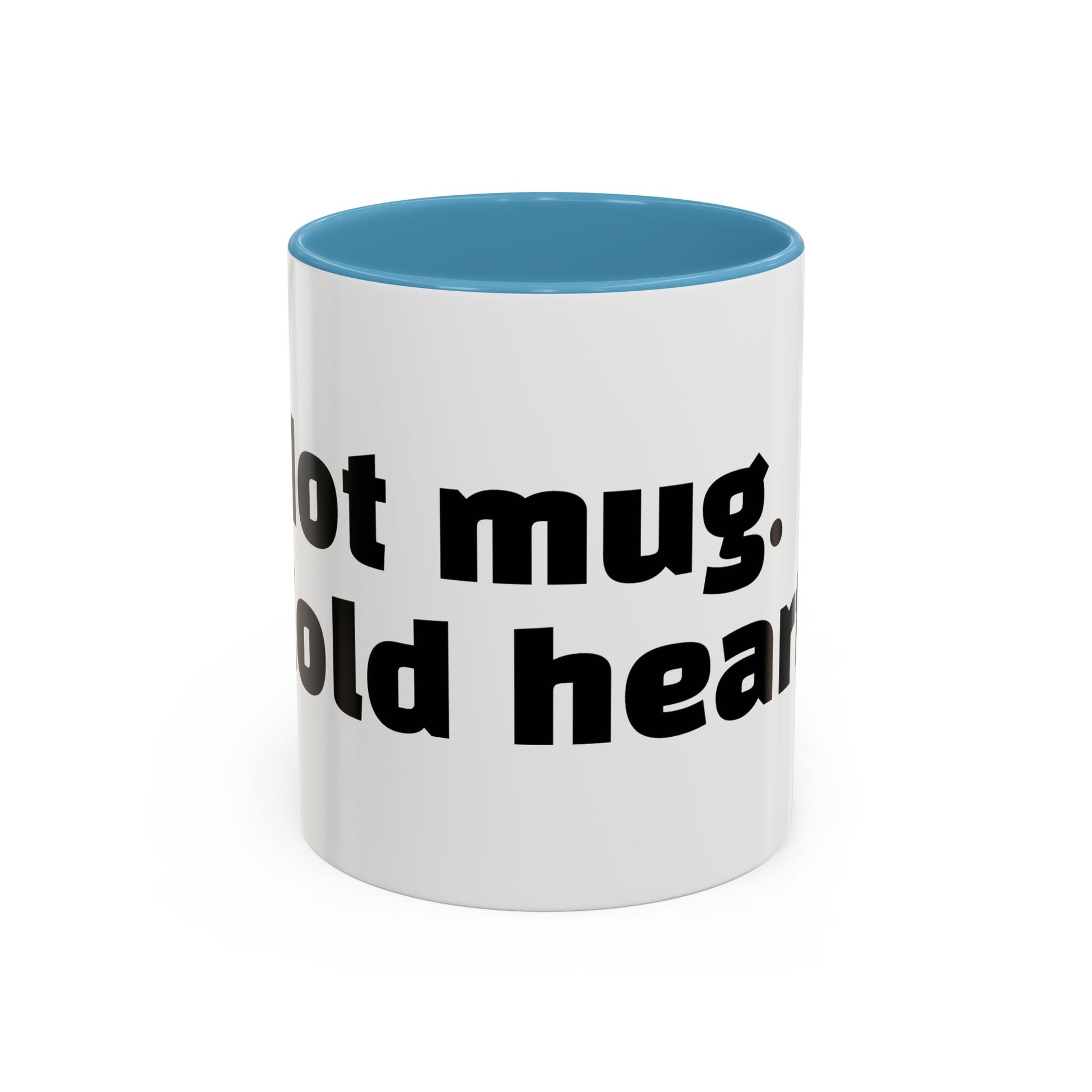 "Hot mug. Cold heart."