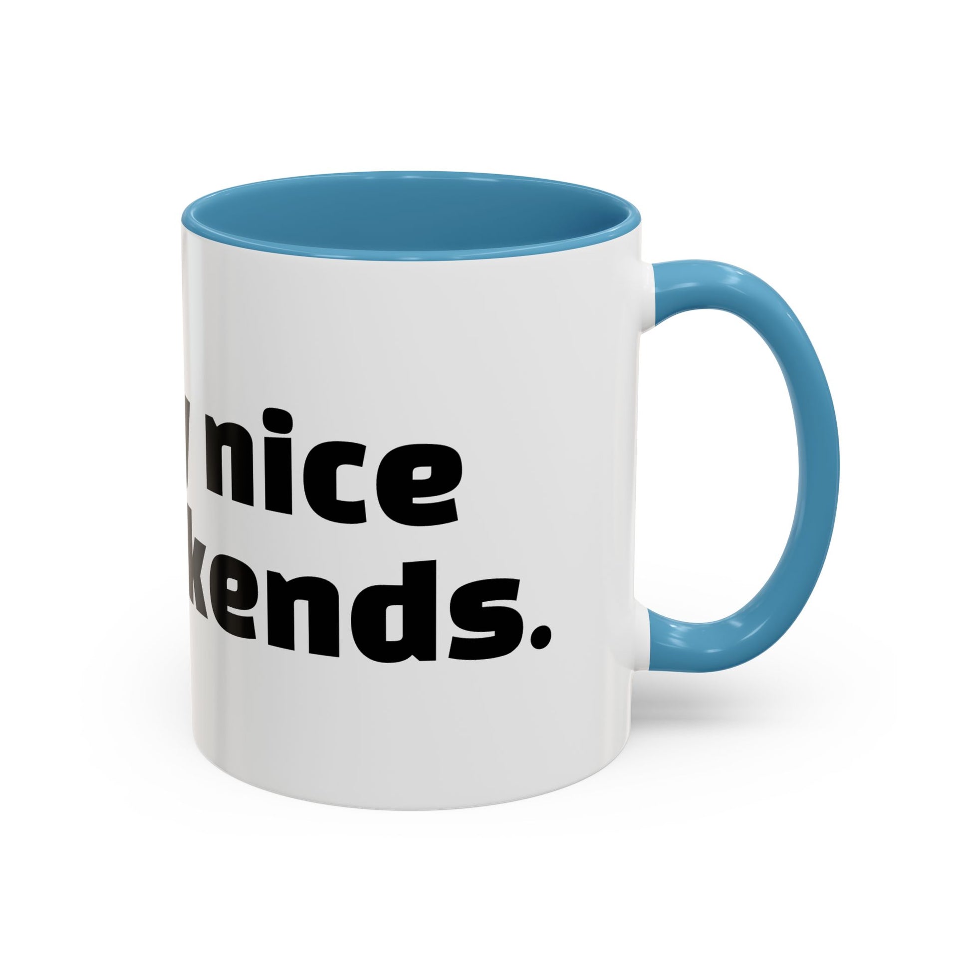 "I’m only nice on weekends."