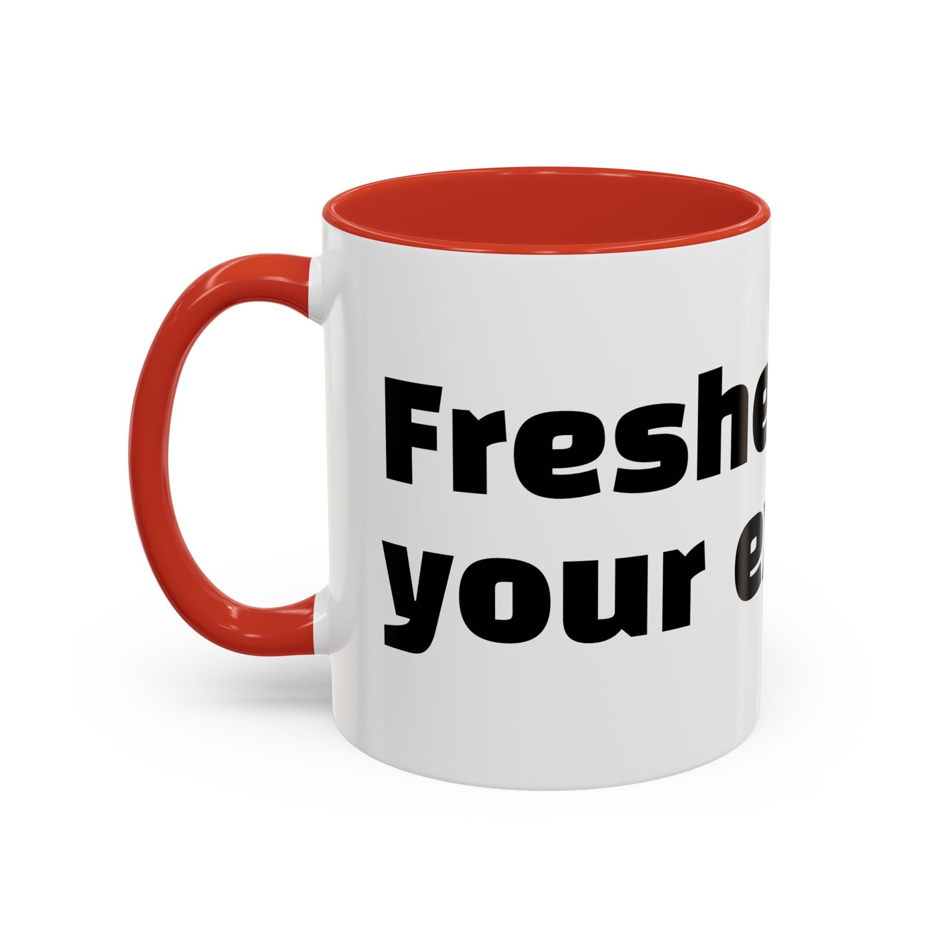 "Fresher than your excuses."