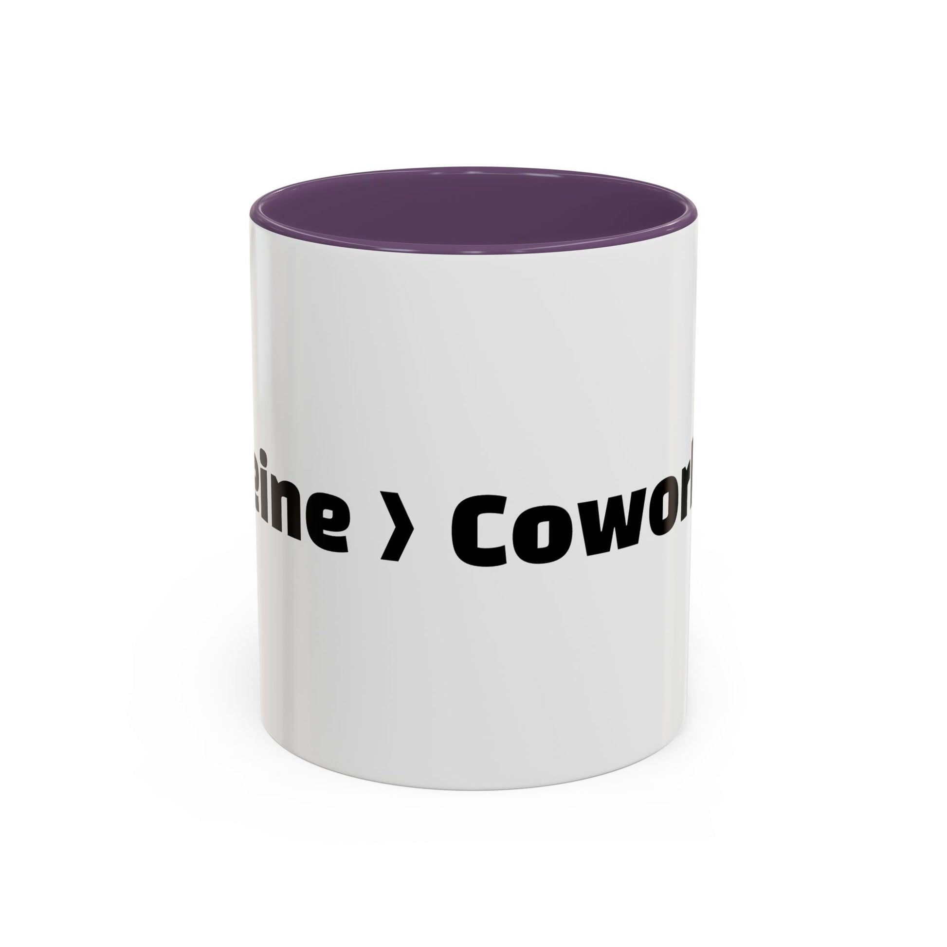 "Caffeine  Coworkers."