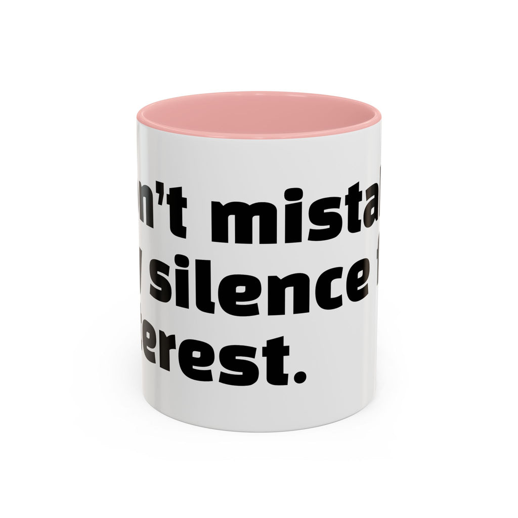 "Don’t mistake my silence for interest."