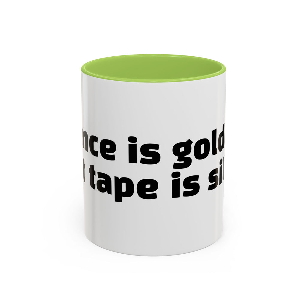 "Silence is golden. Duct tape is silver."