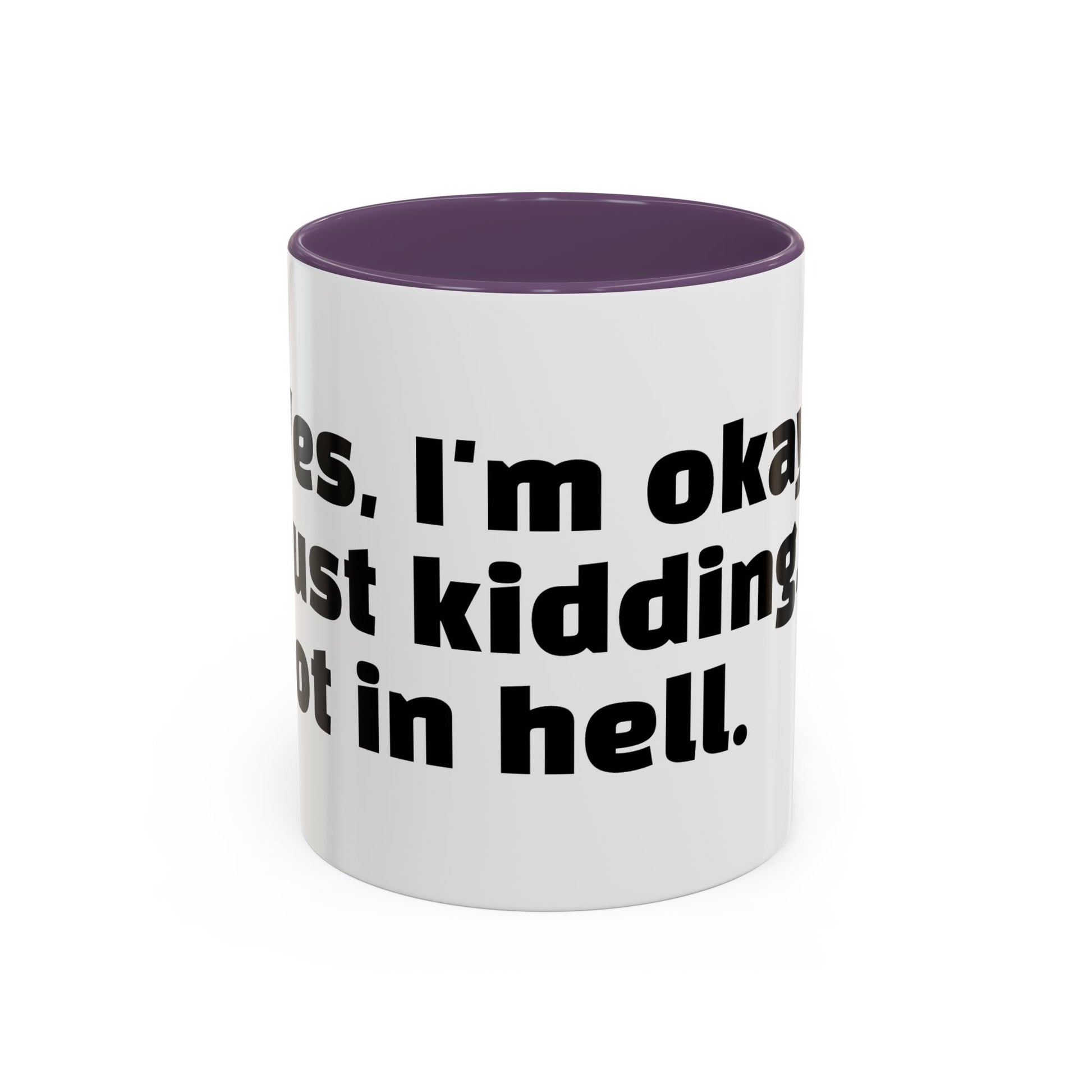 "Yes, I'm okay. Just kidding, rot in hell."