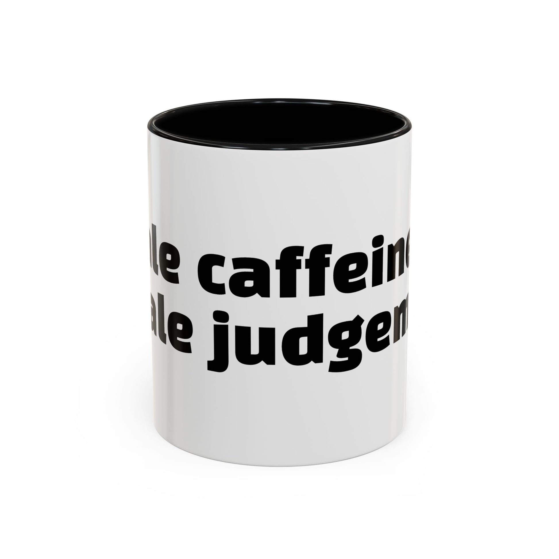 "Inhale caffeine, exhale judgement."