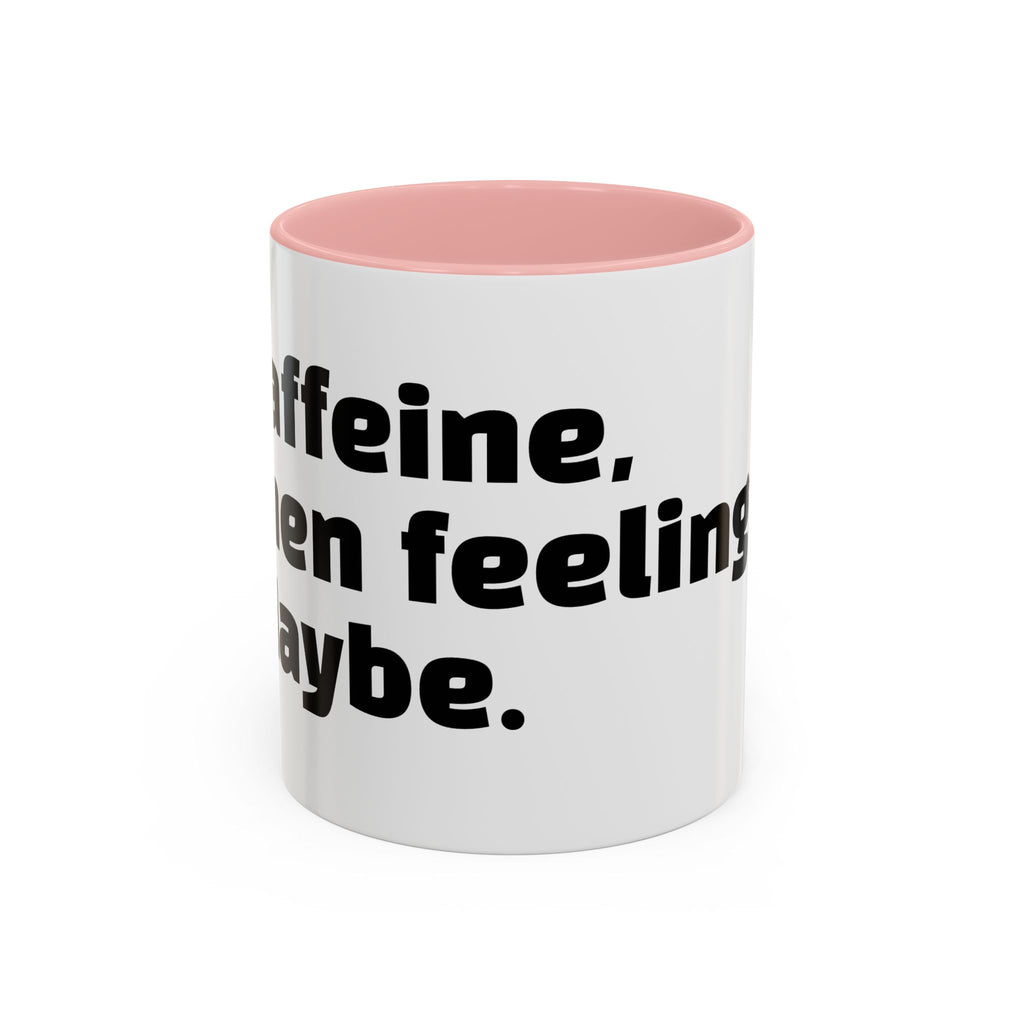 "Caffeine, then feelings. Maybe."