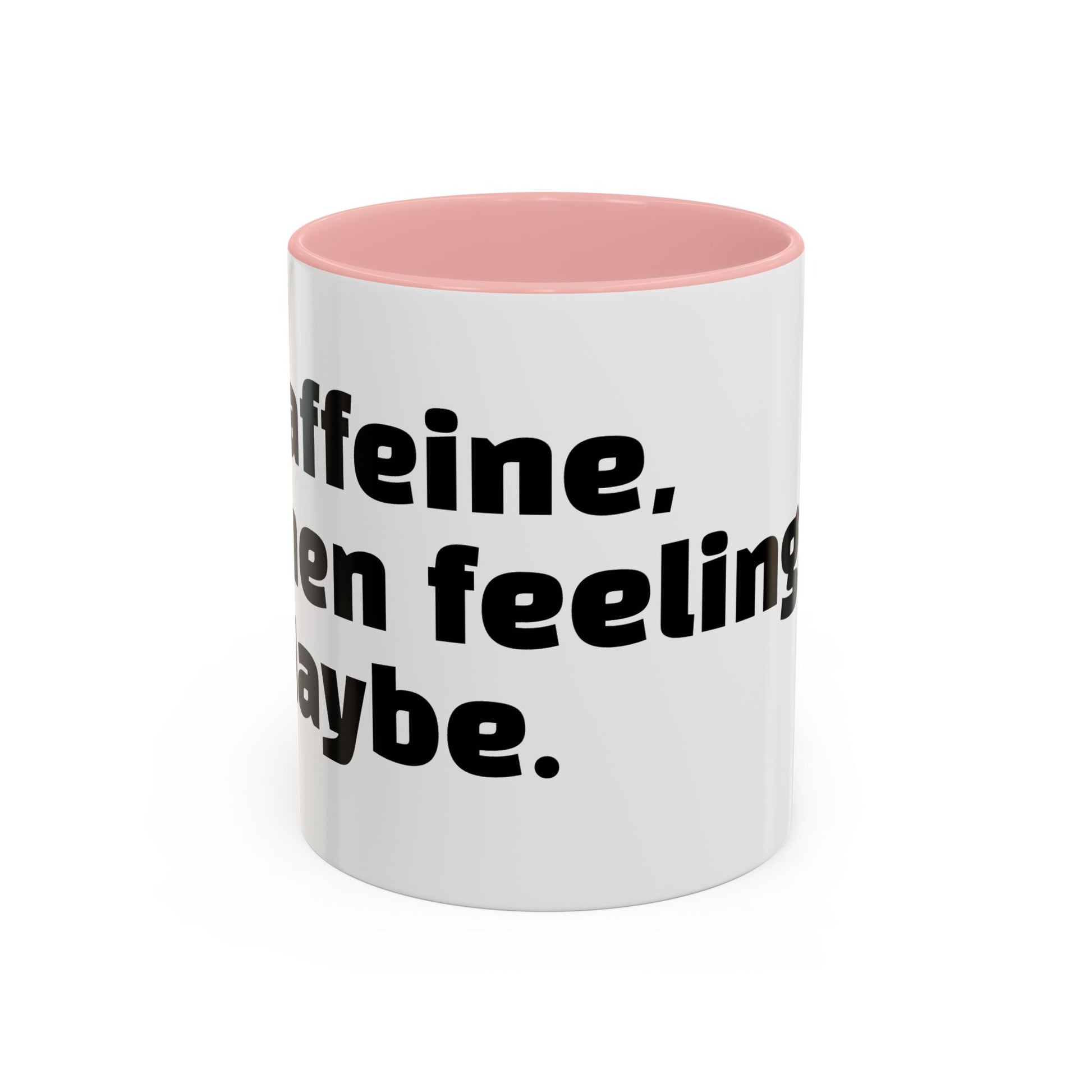 "Caffeine, then feelings. Maybe."