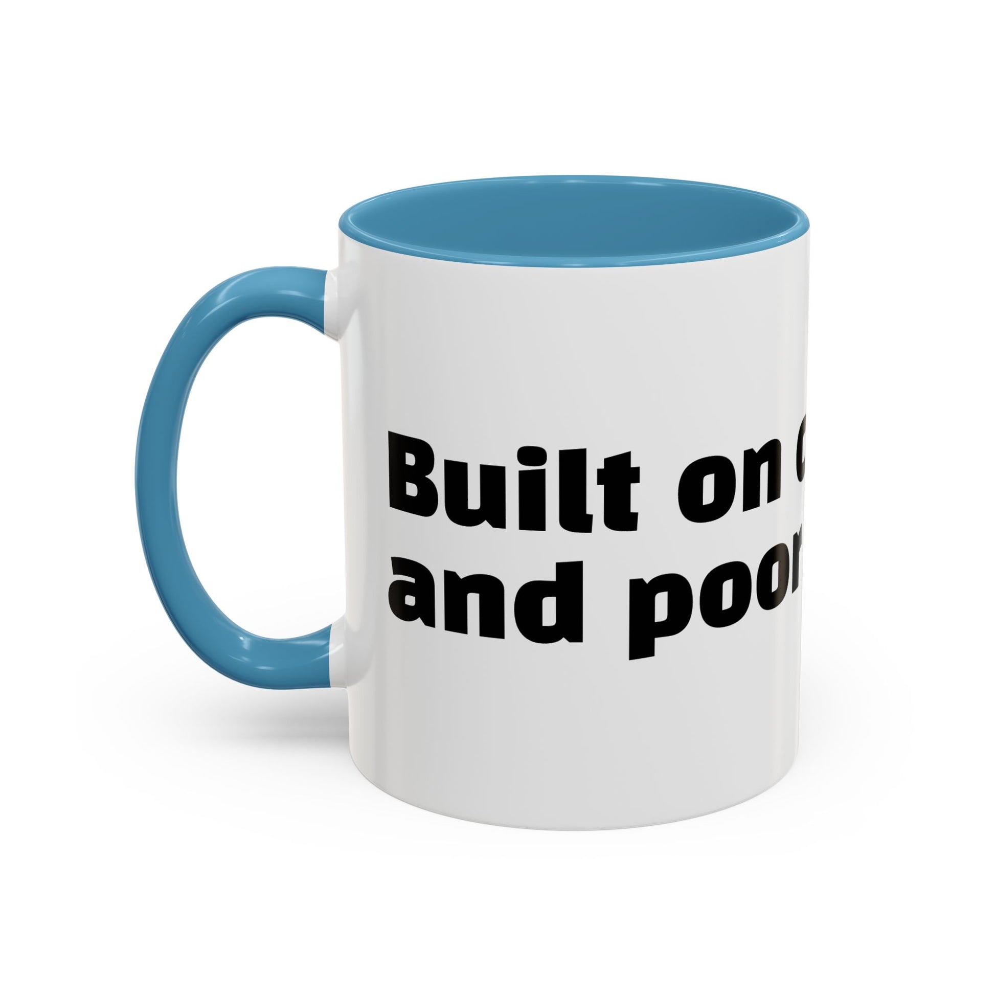 "Built on caffeine and poor decisions."