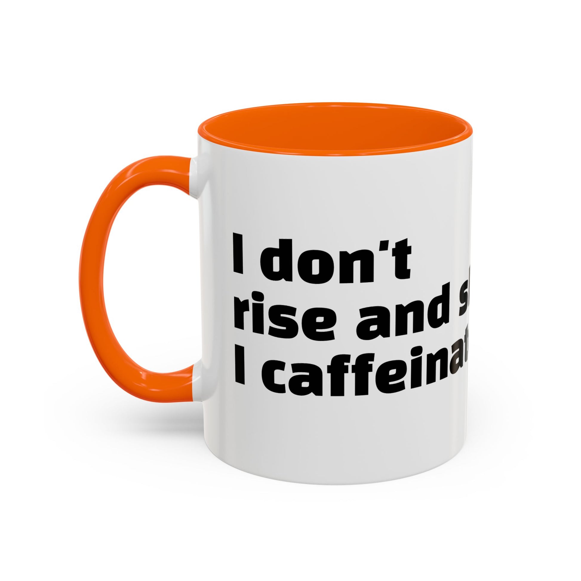 "I don't rise and shine, I caffeinate and hope."