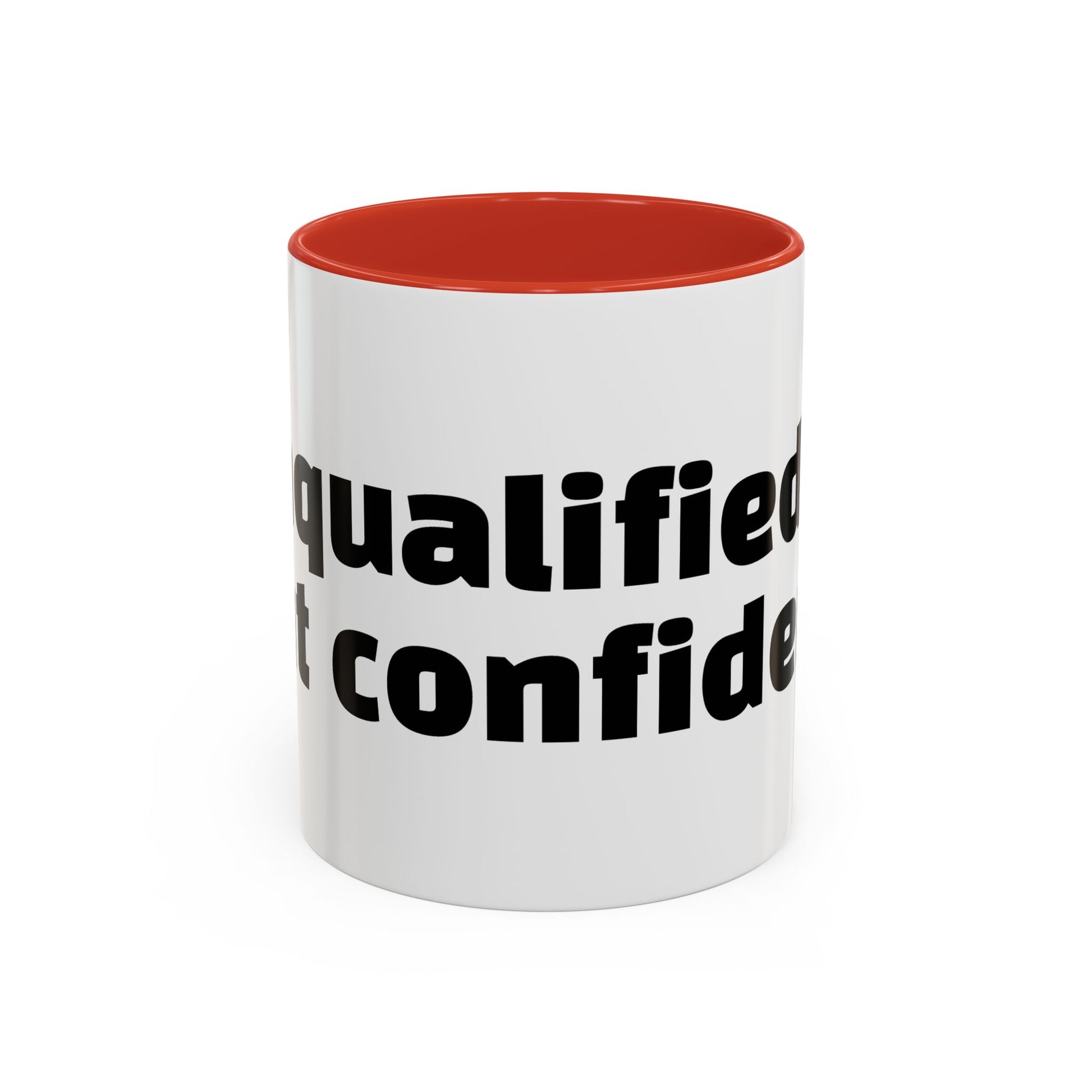 "Unqualified but confident."
