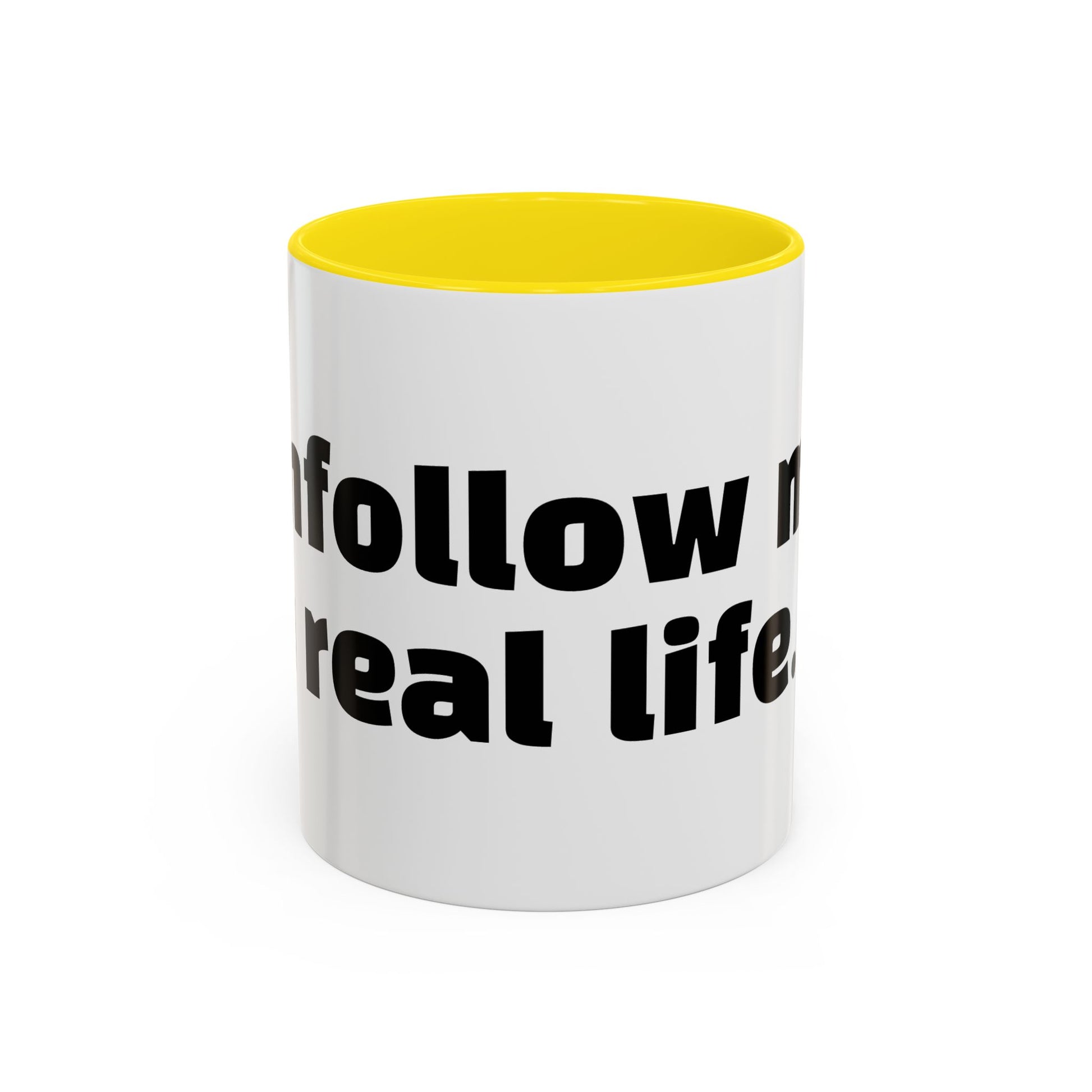 "Unfollow me in real life."