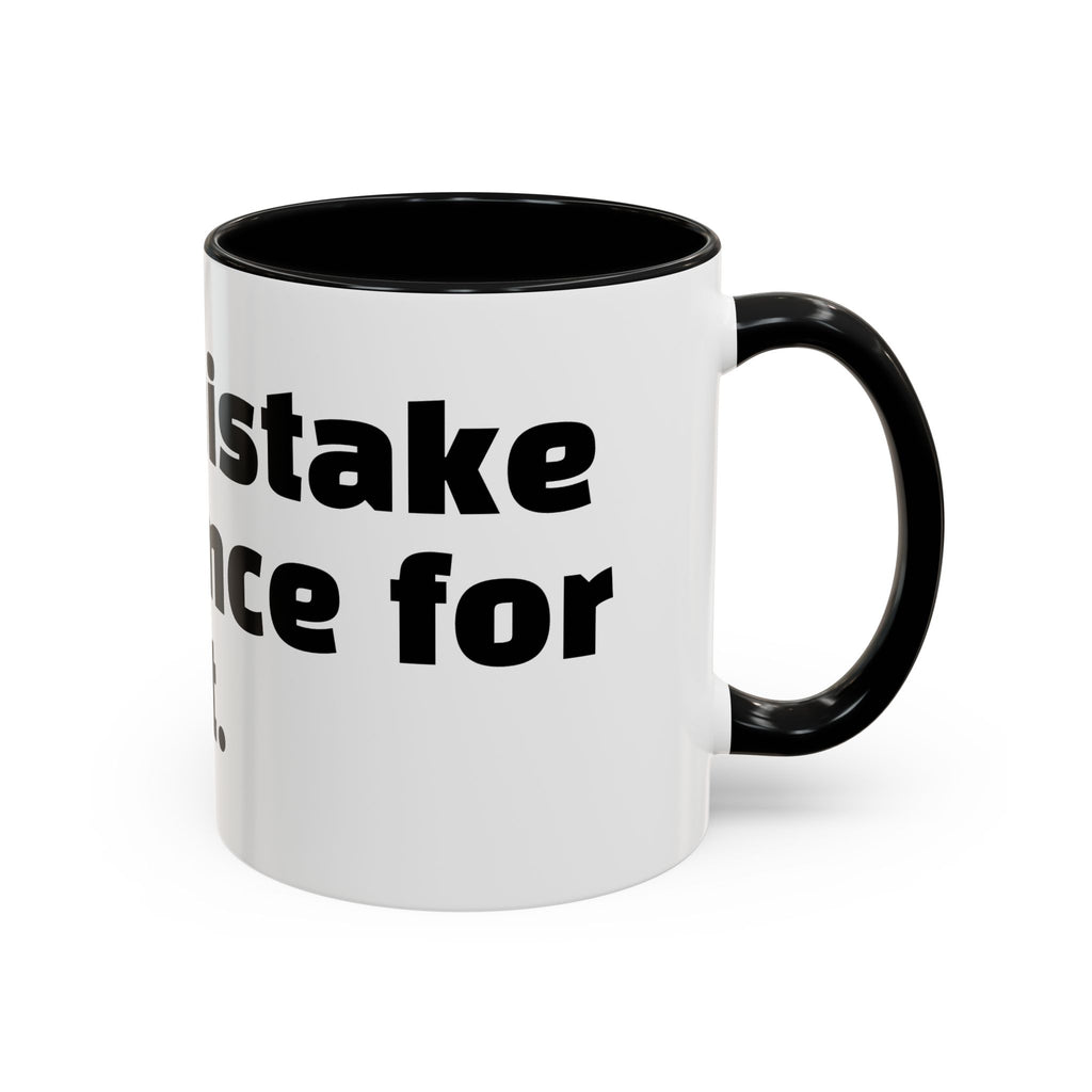 "Don’t mistake my silence for interest."