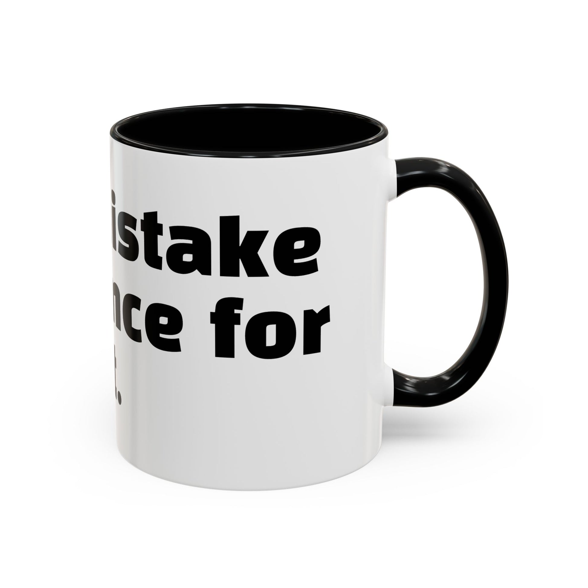 "Don’t mistake my silence for interest."