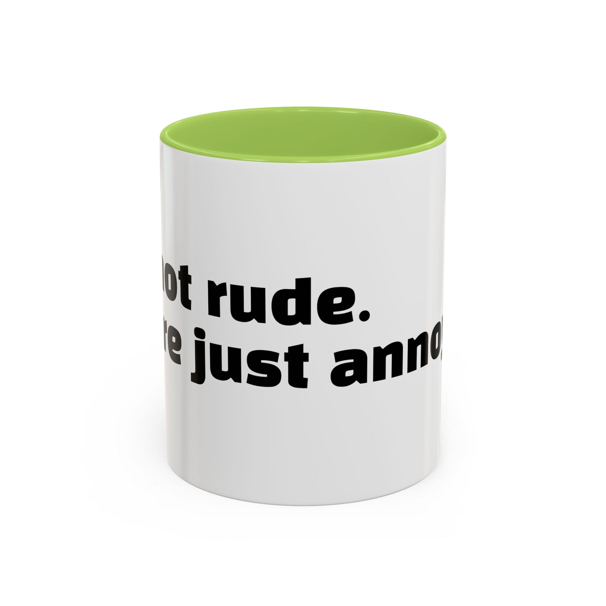 "I’m not rude. You’re just annoying."