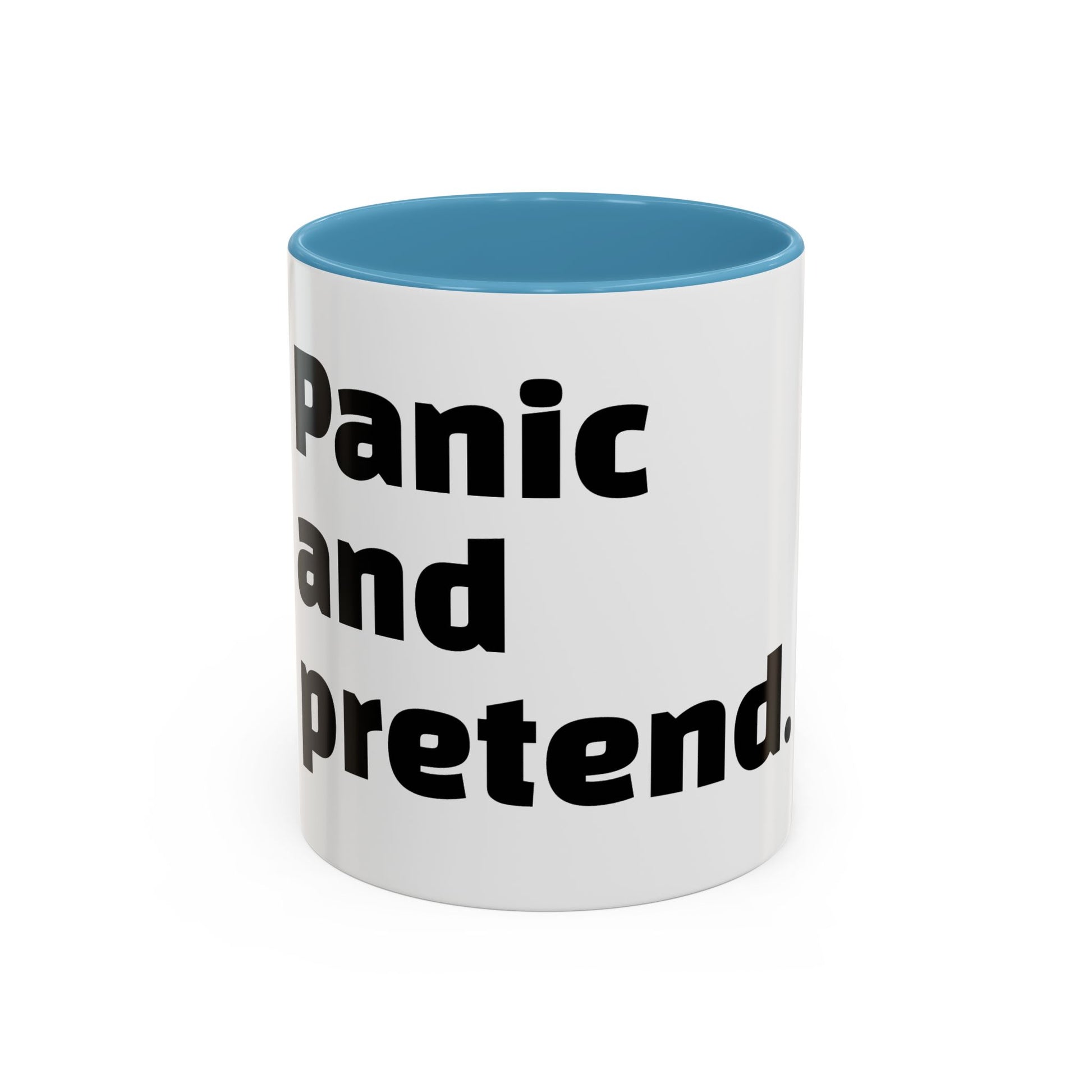 "Panic and pretend."