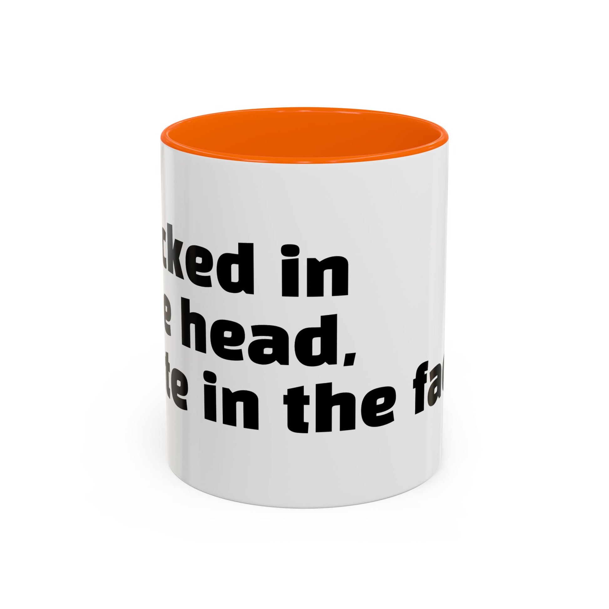 "F*cked in the head, cute in the face."