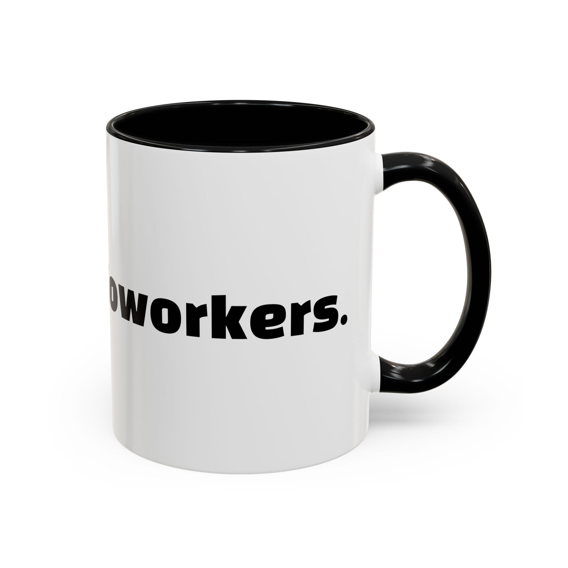 "Caffeine  Coworkers."