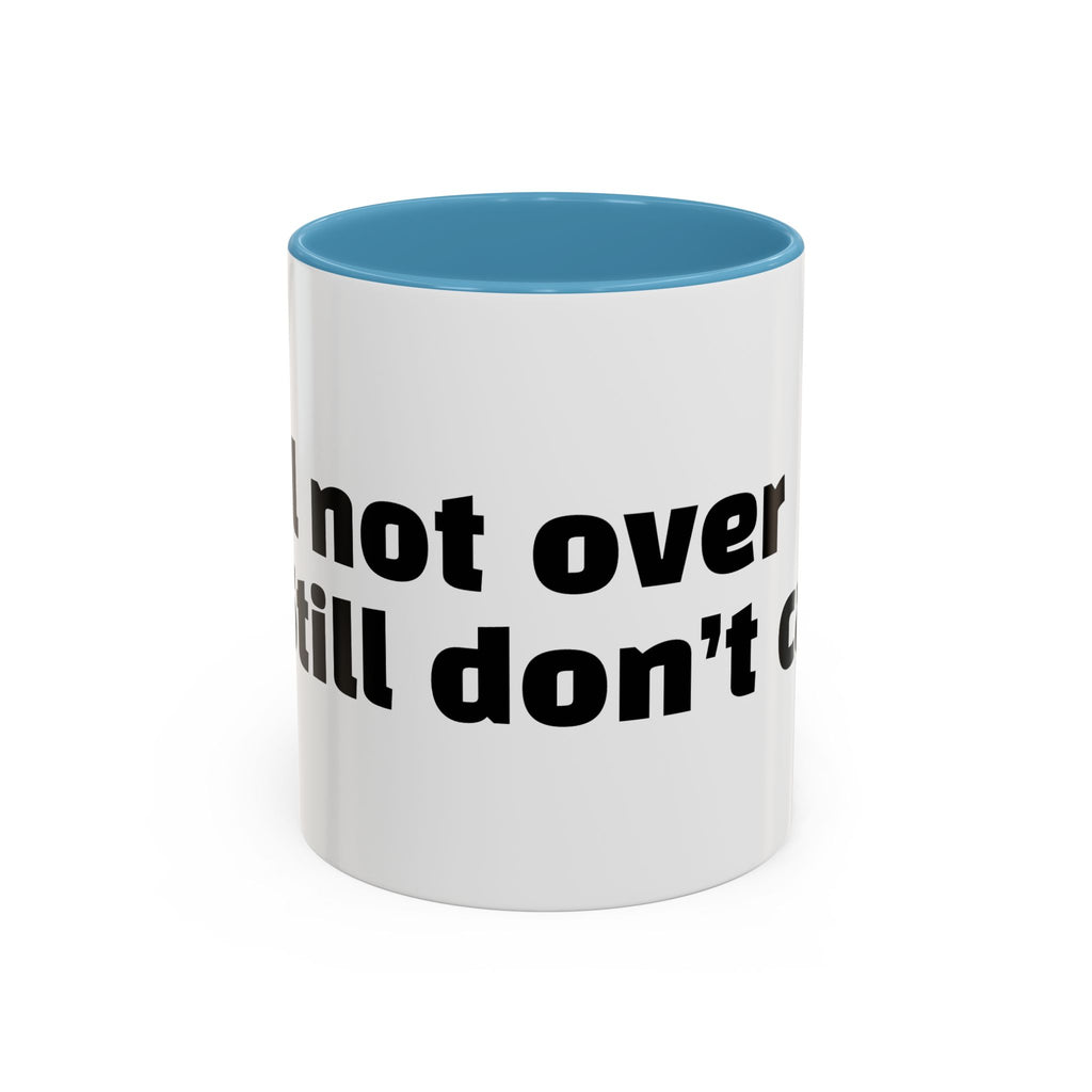 "Still not over it. Still don’t care."