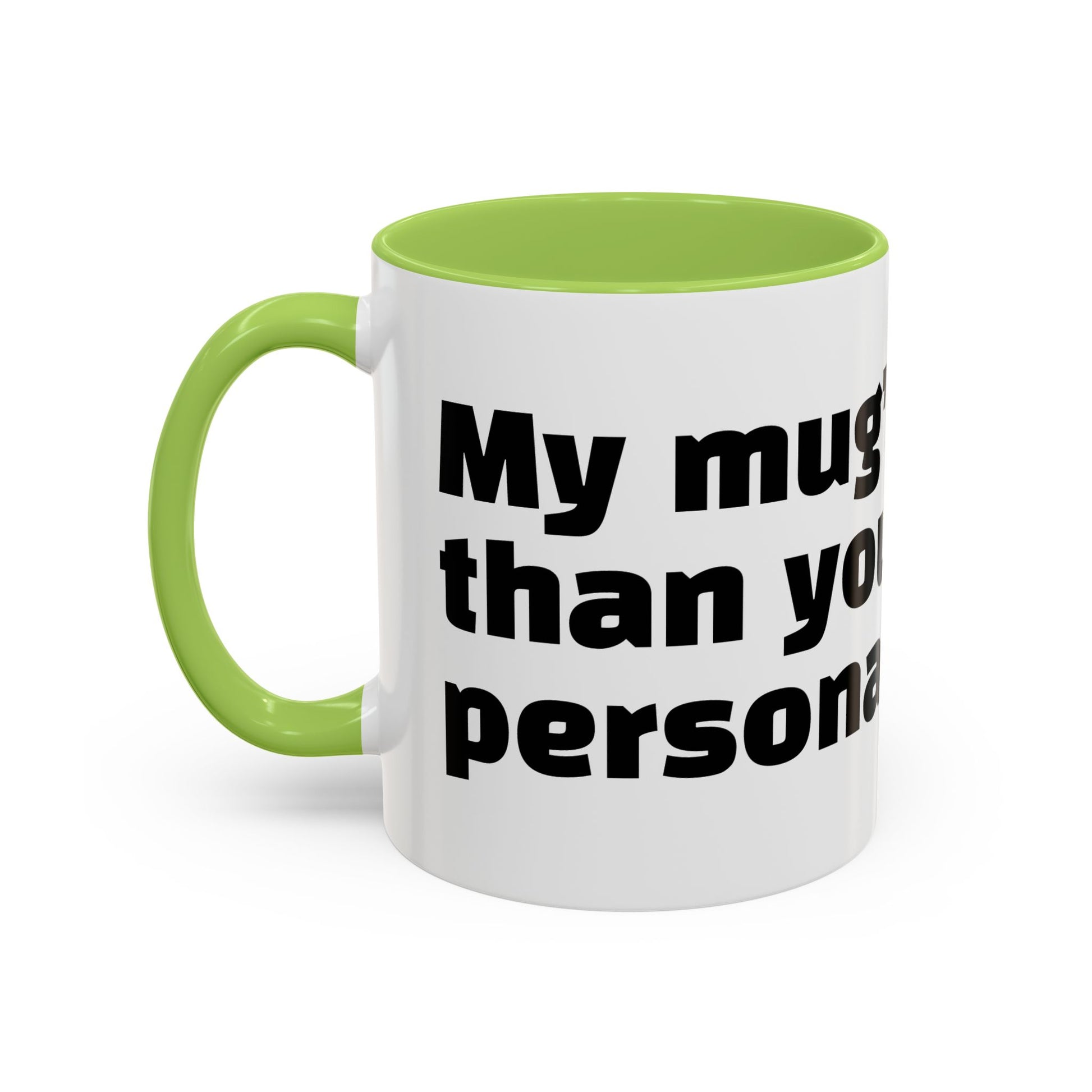 "My mug’s cleaner than your personality."