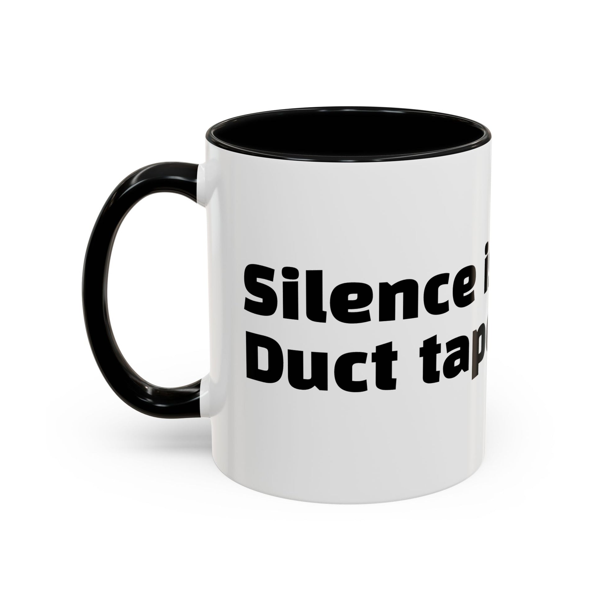 "Silence is golden. Duct tape is silver."