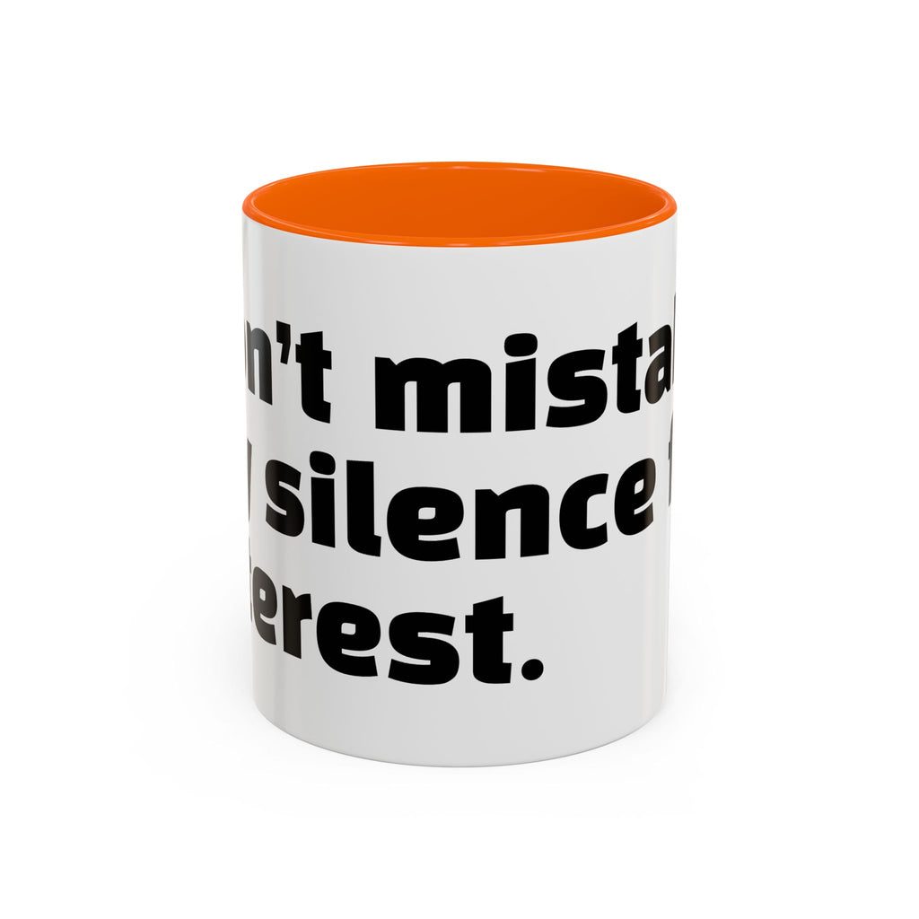 "Don’t mistake my silence for interest."