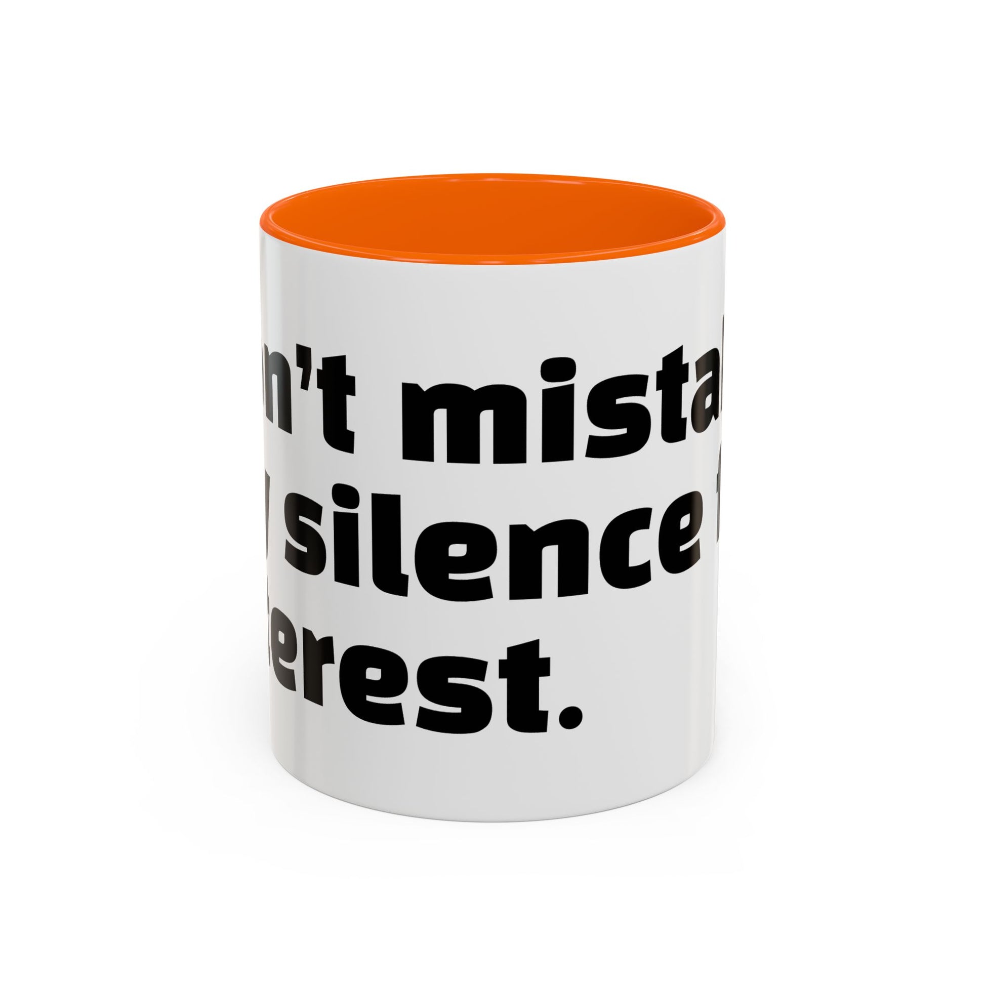 "Don’t mistake my silence for interest."