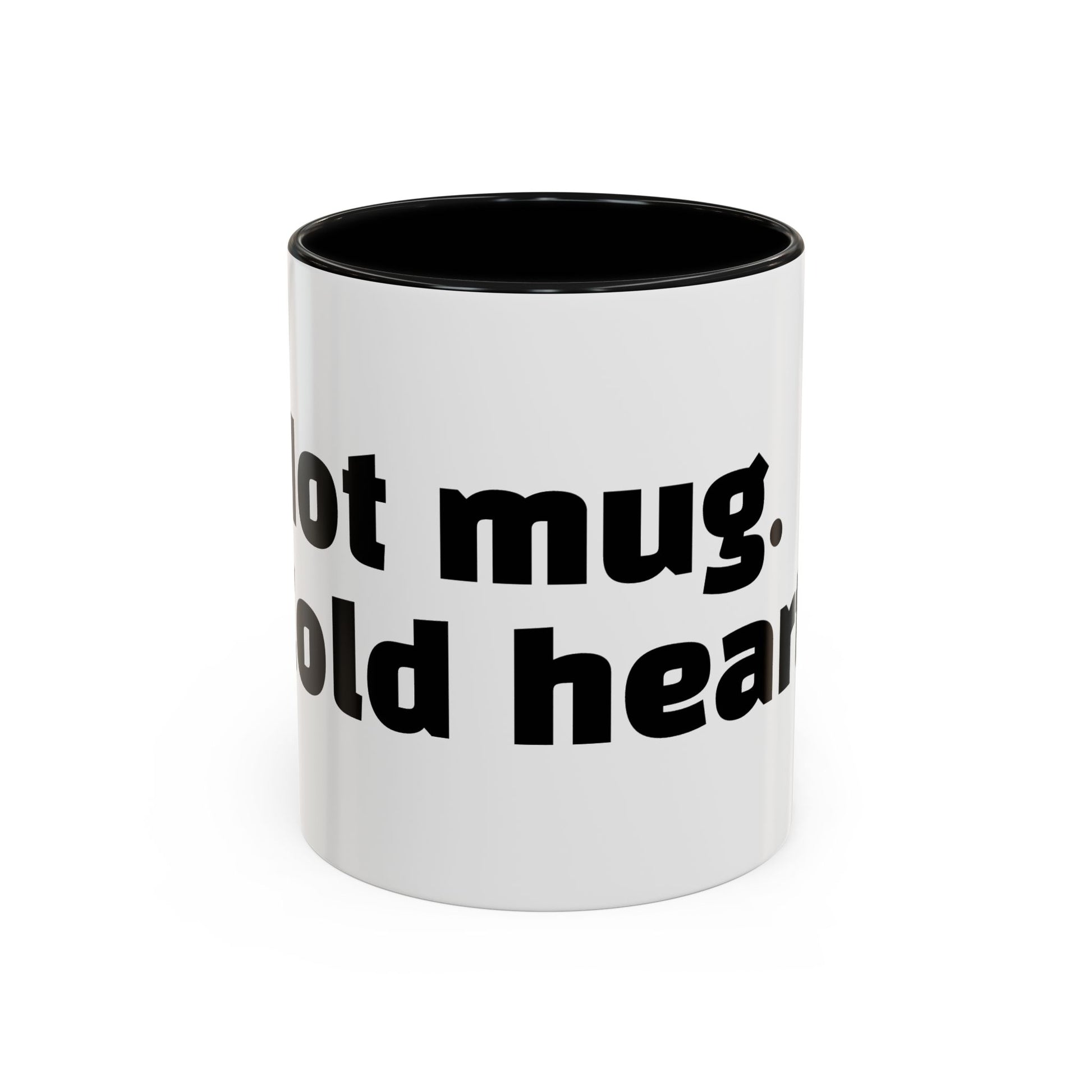 "Hot mug. Cold heart."