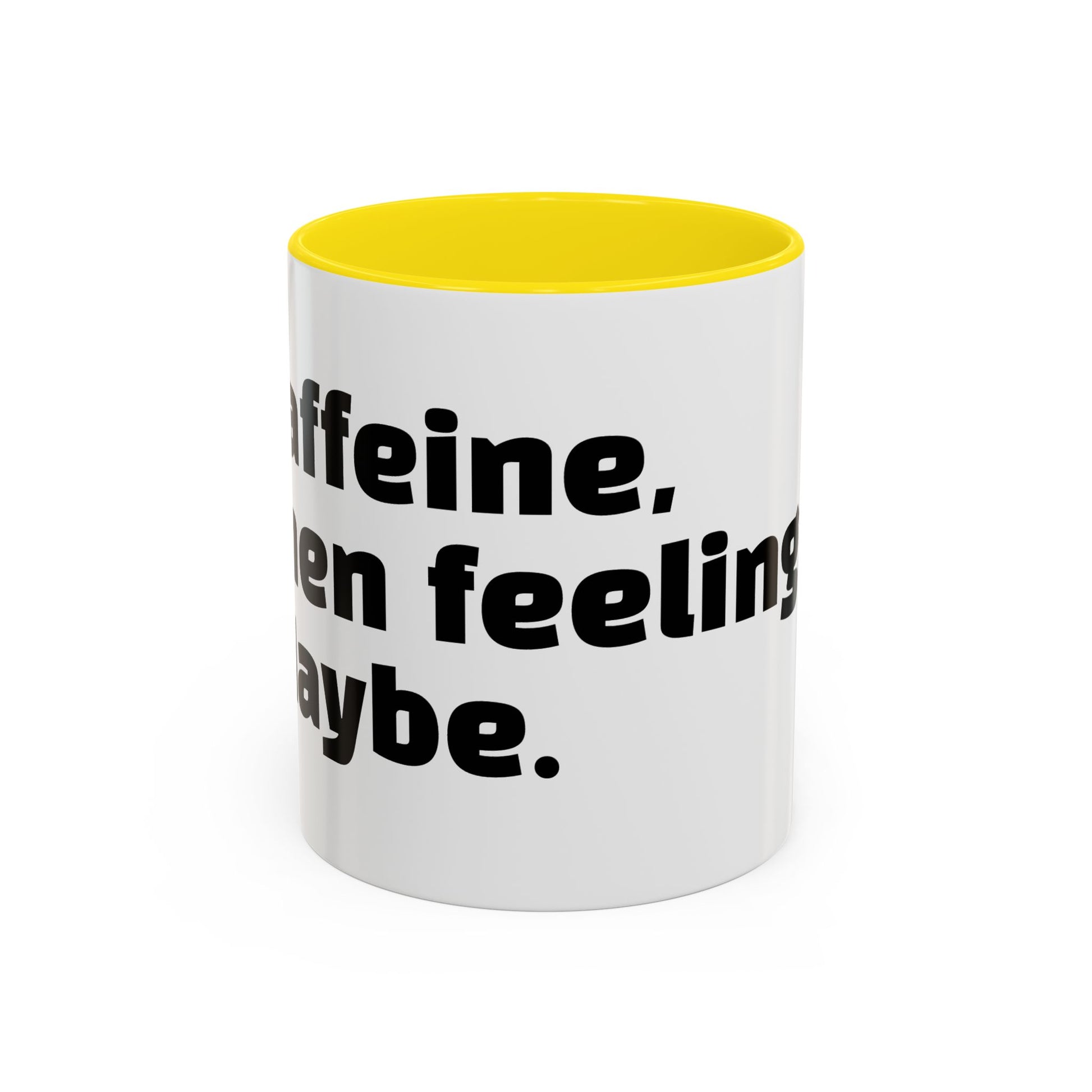 "Caffeine, then feelings. Maybe."