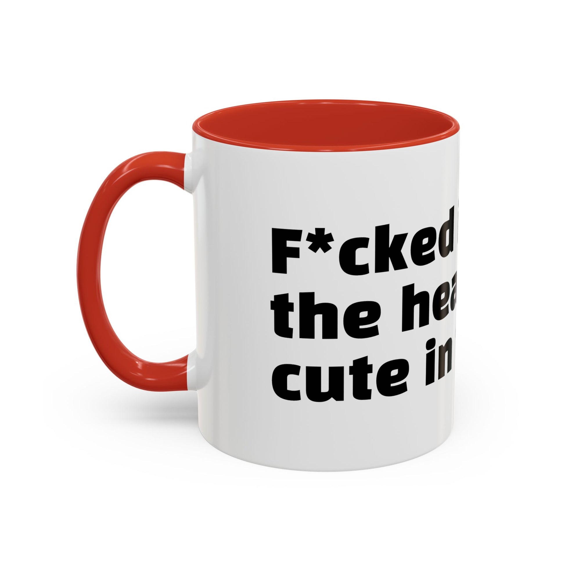"F*cked in the head, cute in the face."