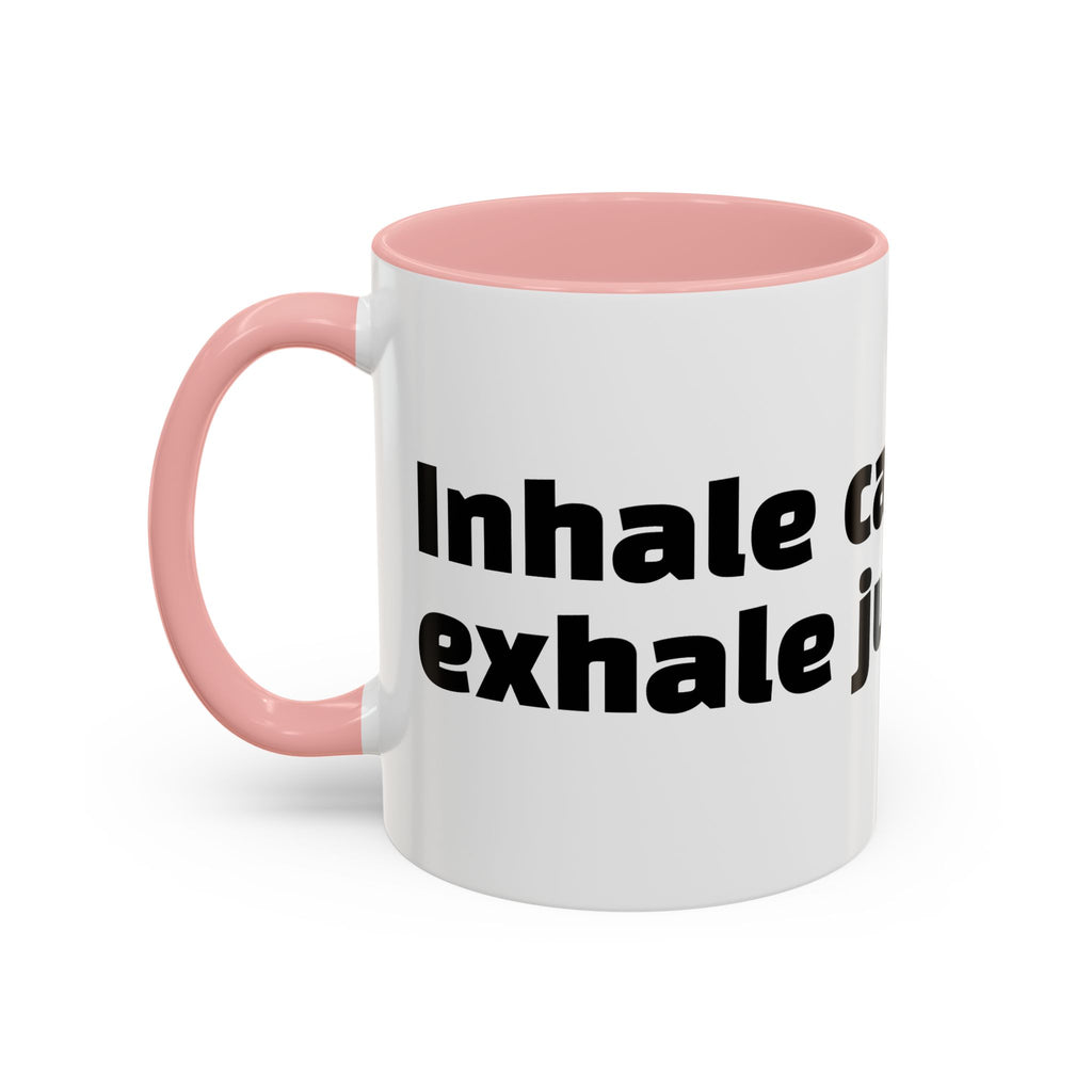 "Inhale caffeine, exhale judgement."