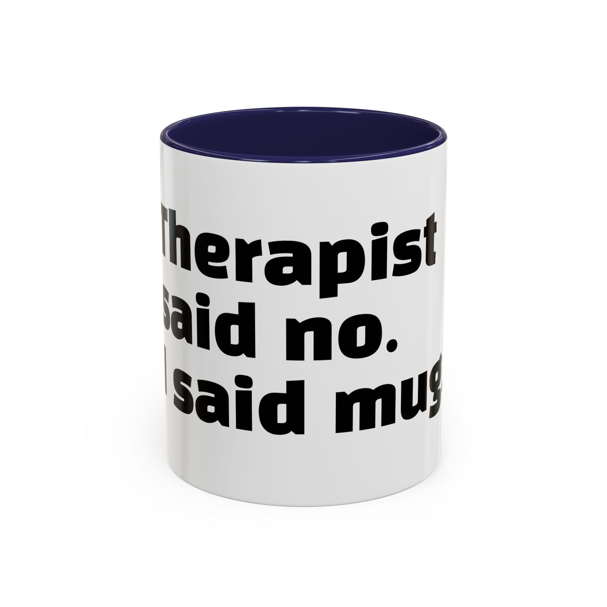 "Therapist said no. I said mug."
