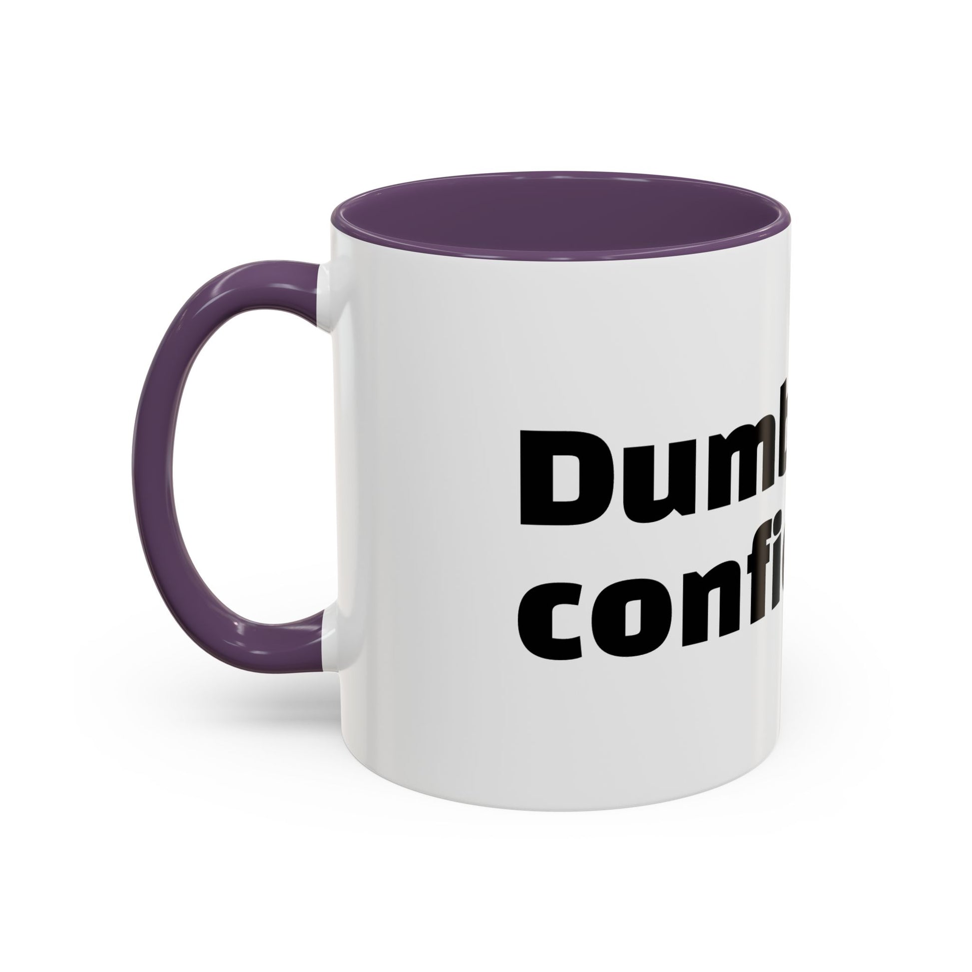 "Dumb with confidence."