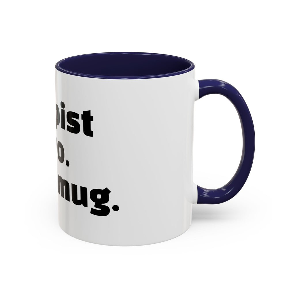 "Therapist said no. I said mug."