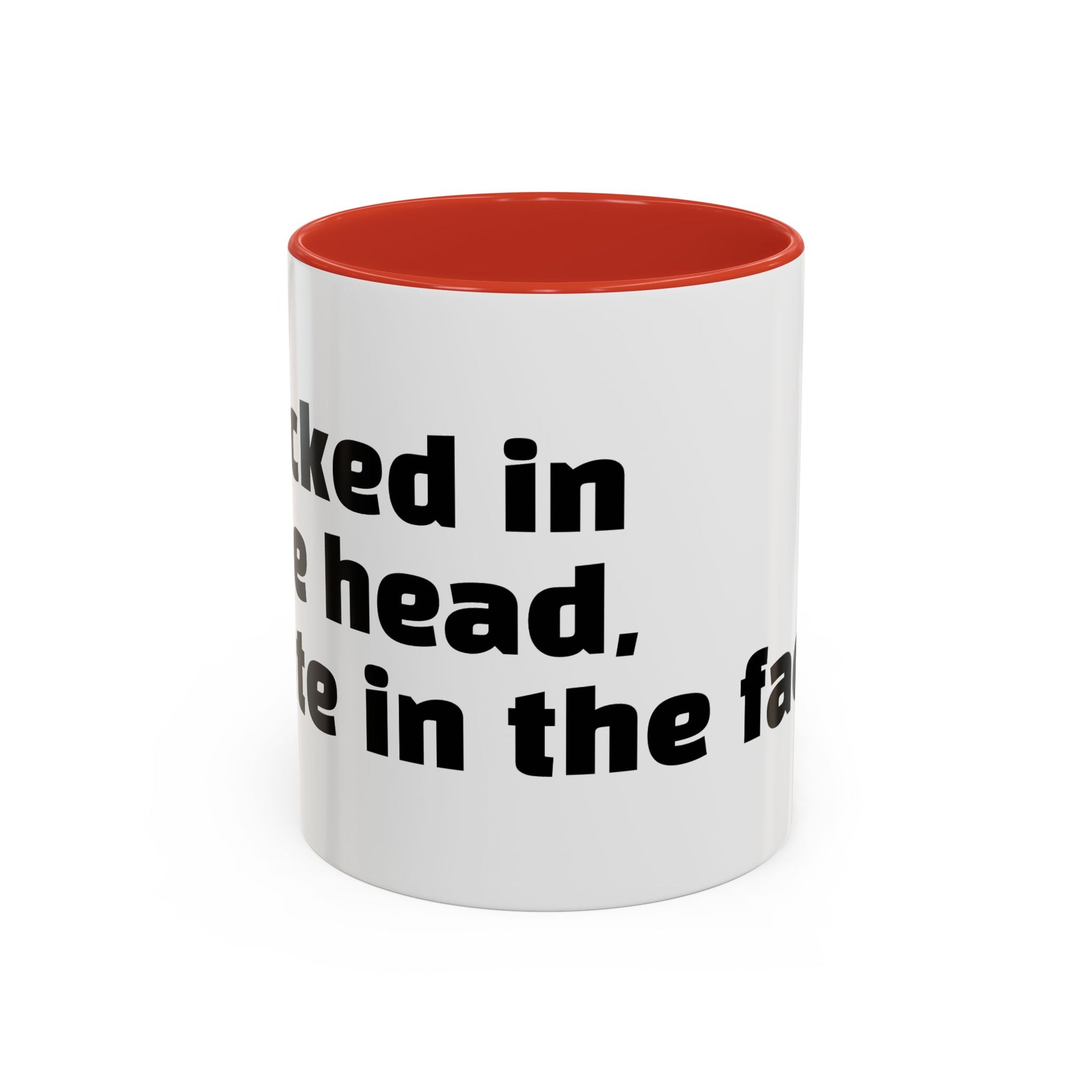 "F*cked in the head, cute in the face."