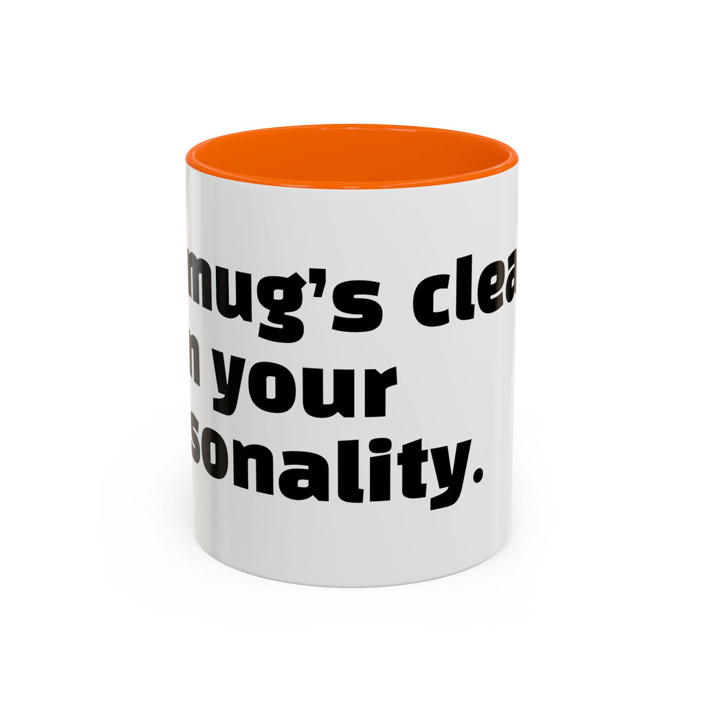 "My mug’s cleaner than your personality."
