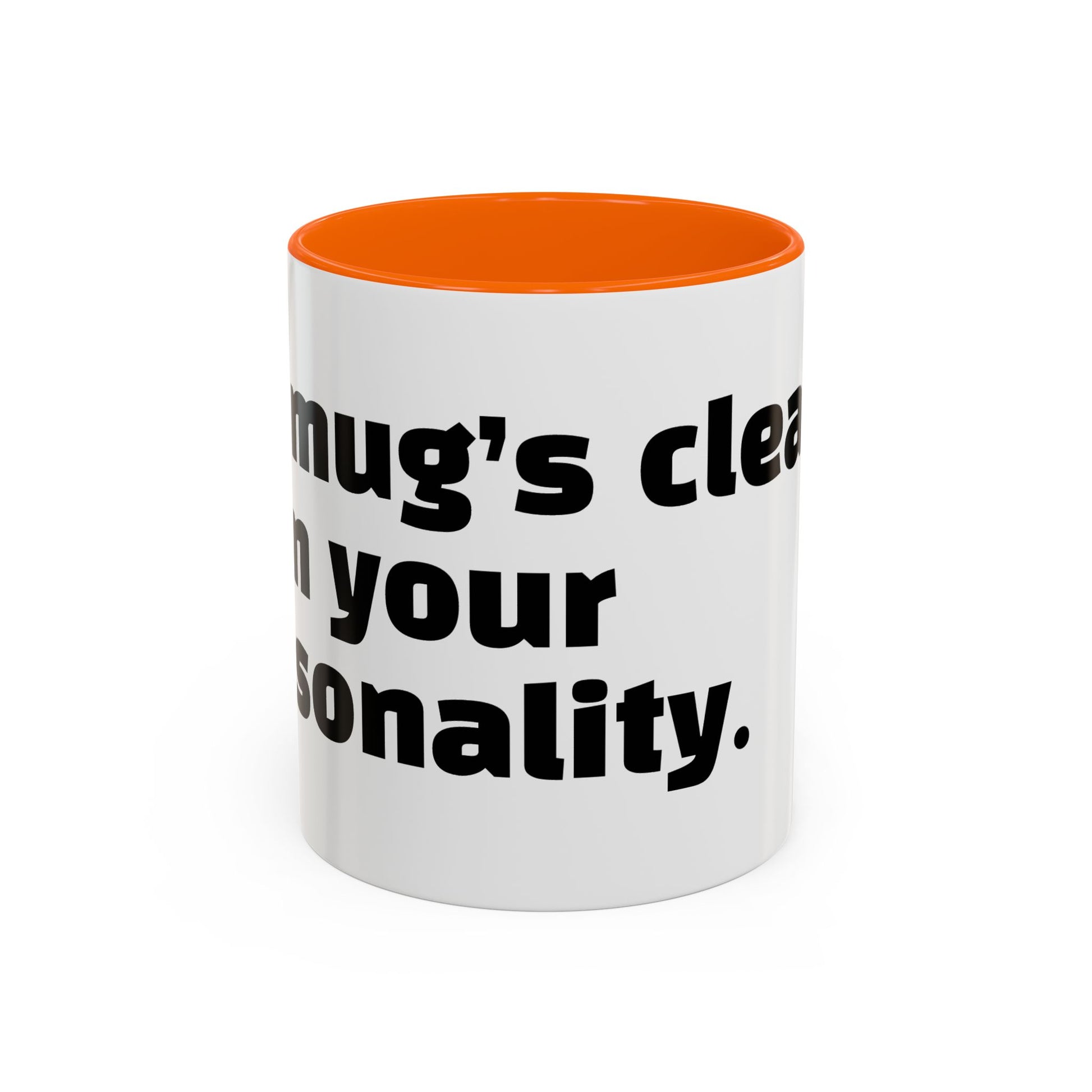 "My mug’s cleaner than your personality."