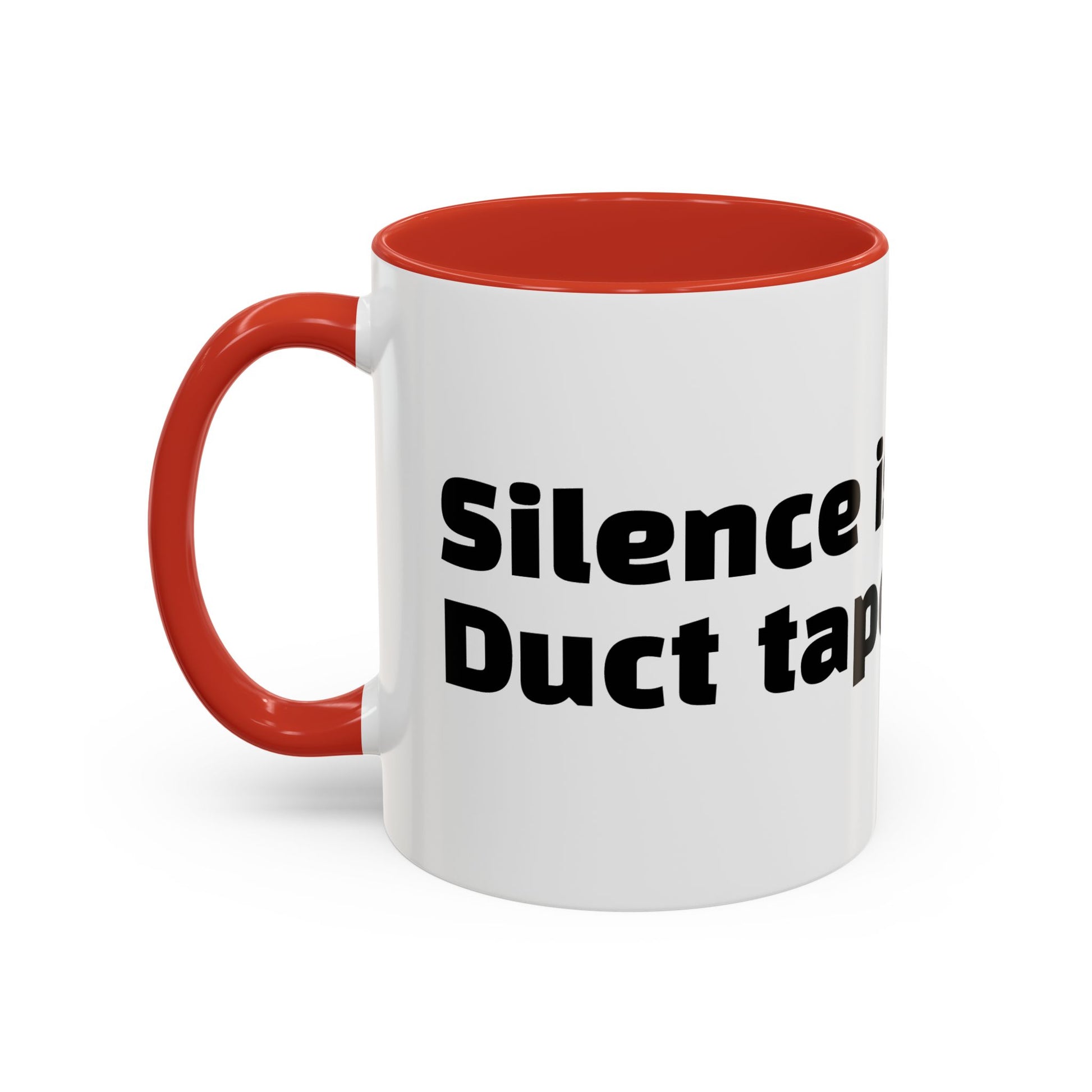 "Silence is golden. Duct tape is silver."