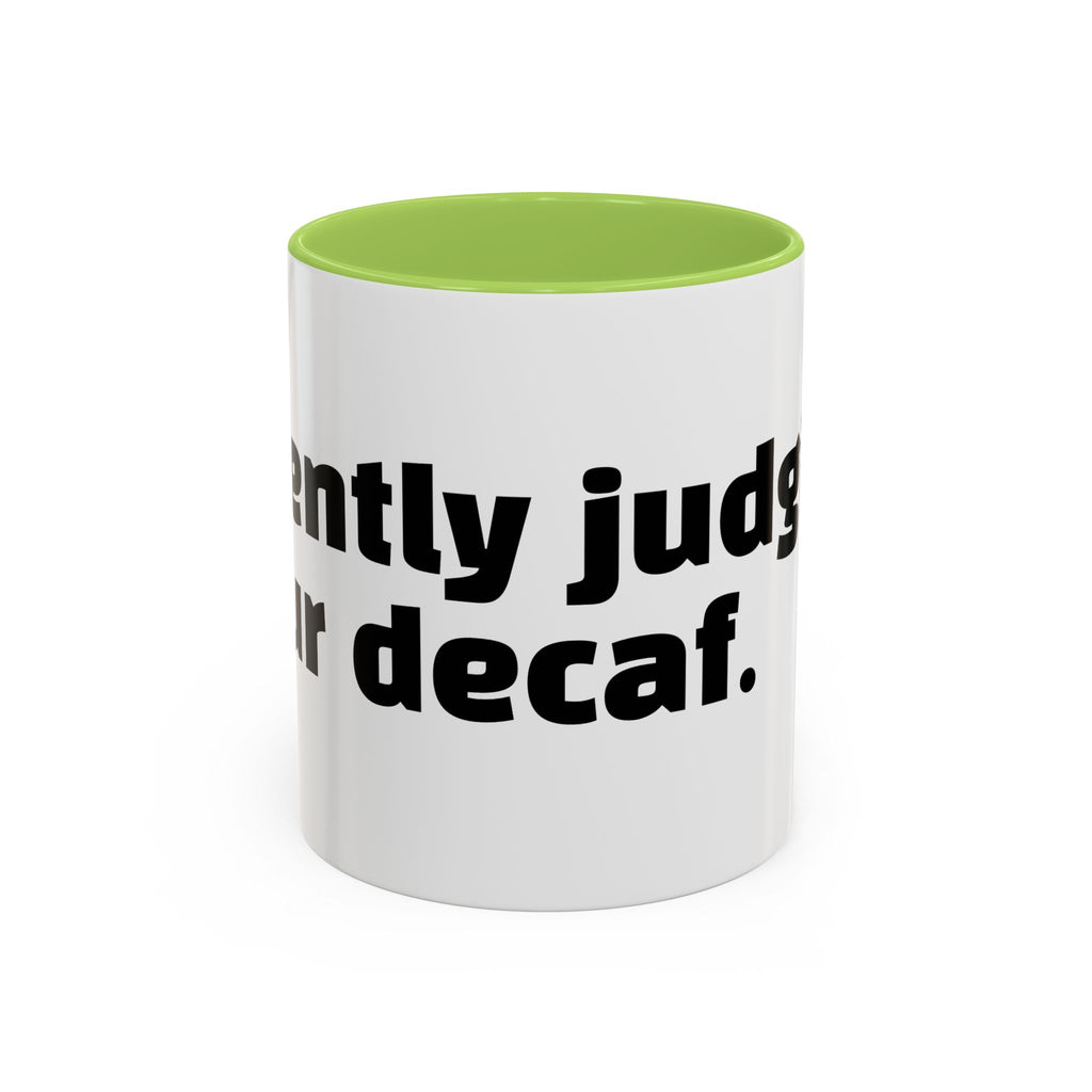 "Silently judging your decaf."