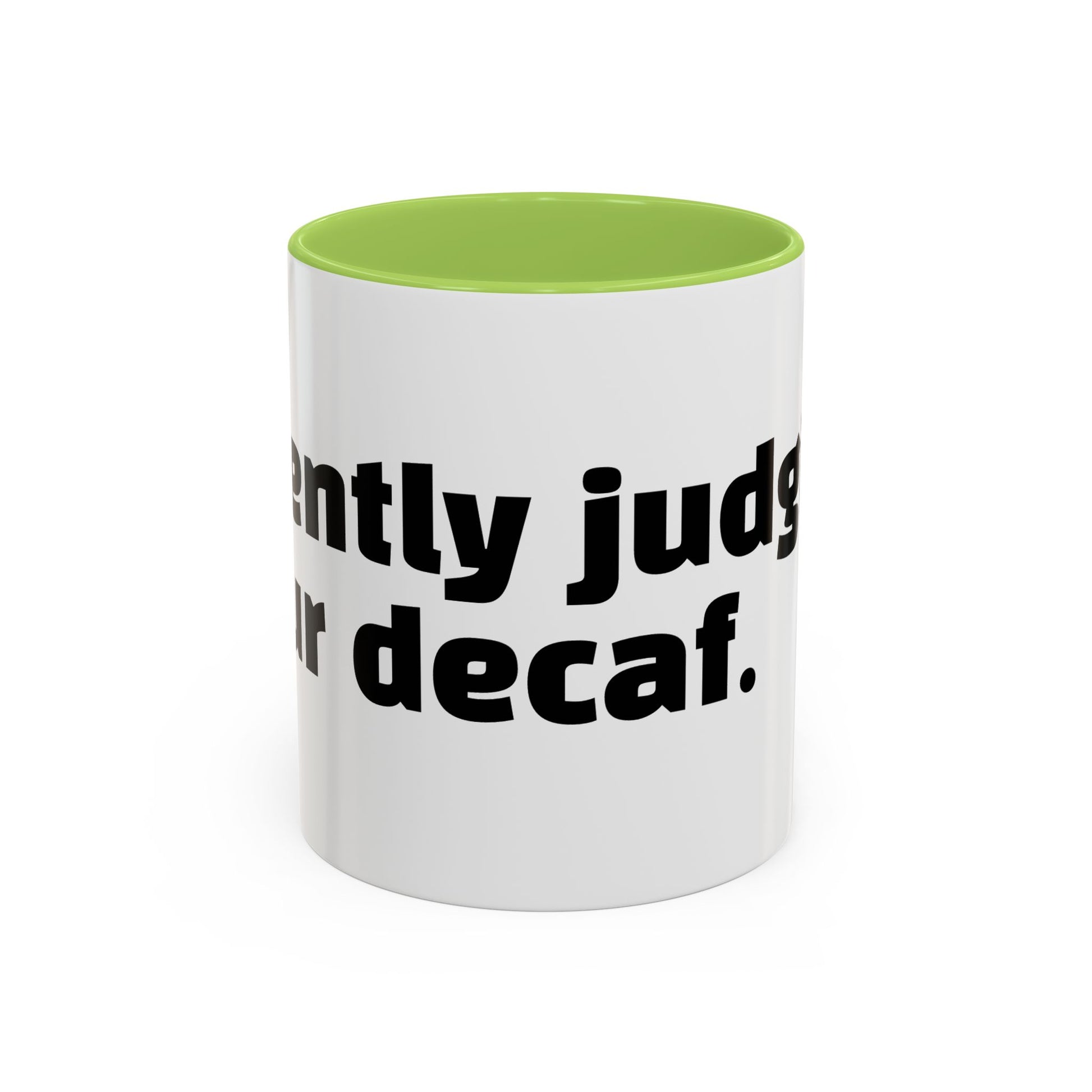 "Silently judging your decaf."