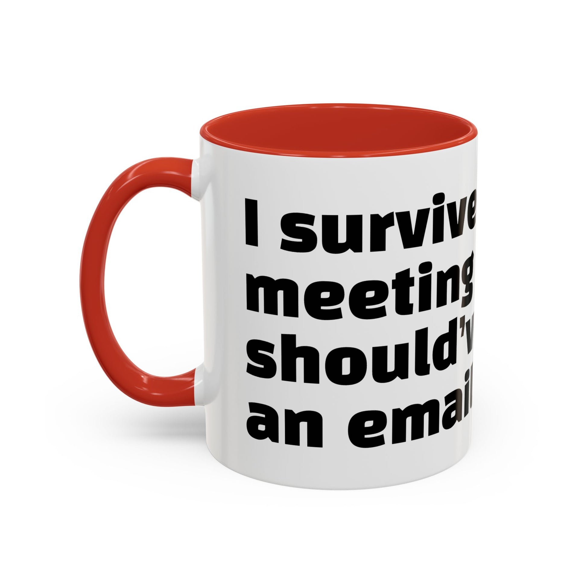 "I survived another meeting that should’ve been an email."