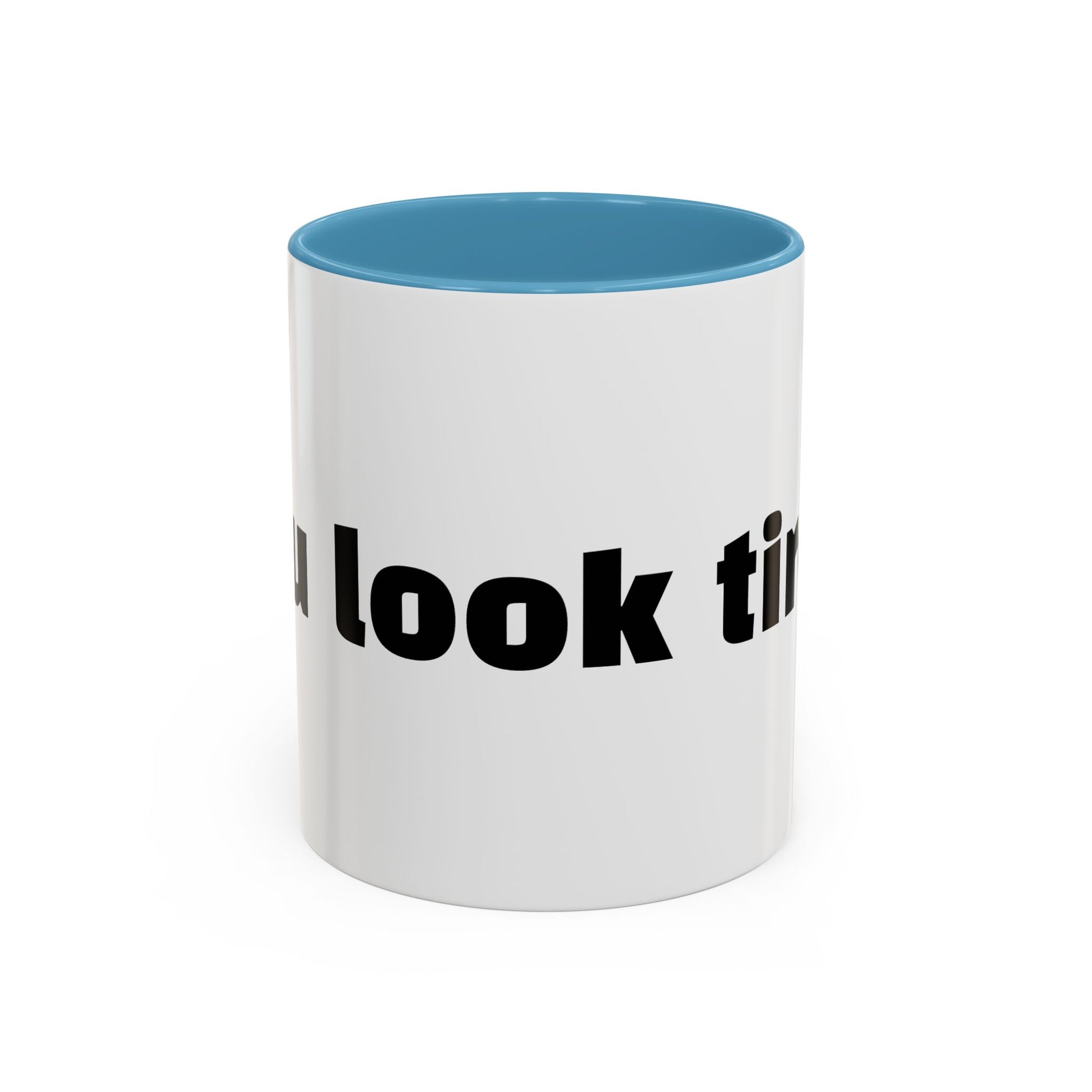 "You look tired."