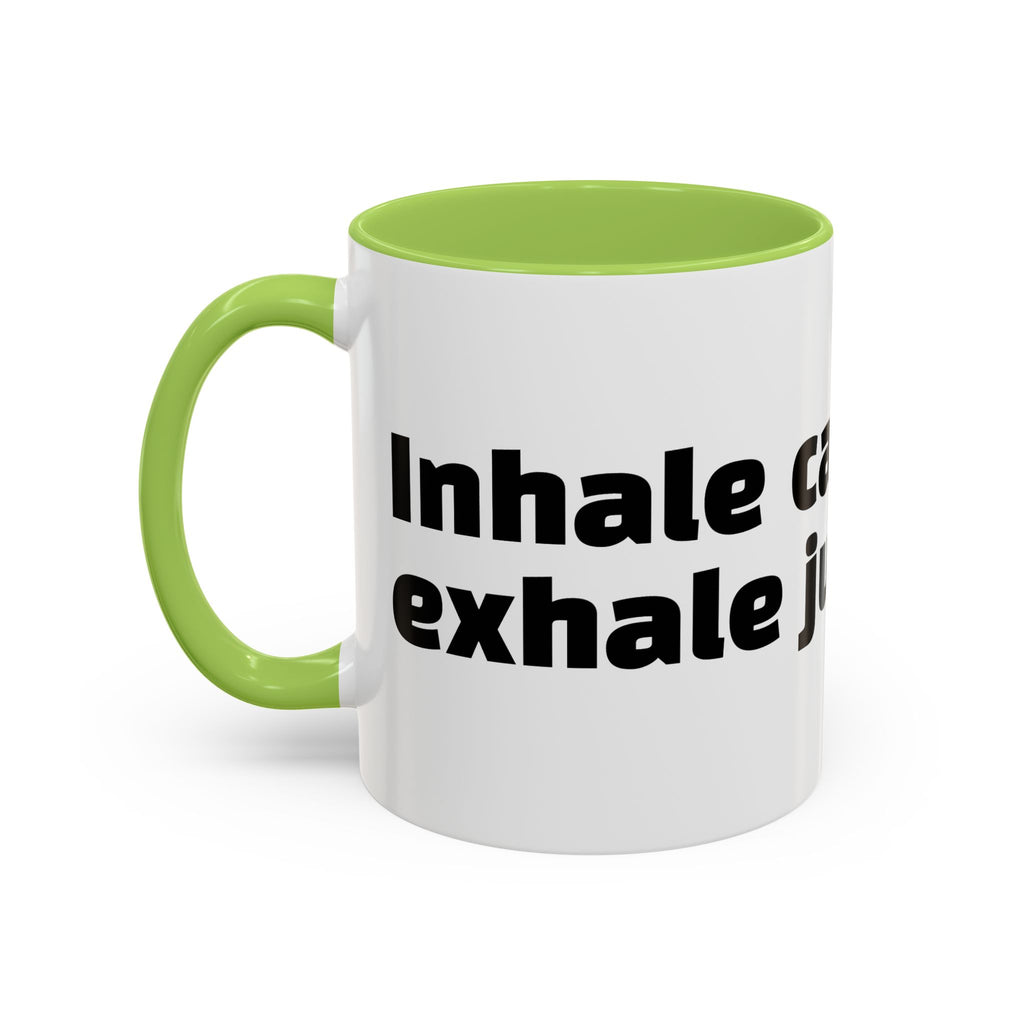 "Inhale caffeine, exhale judgement."