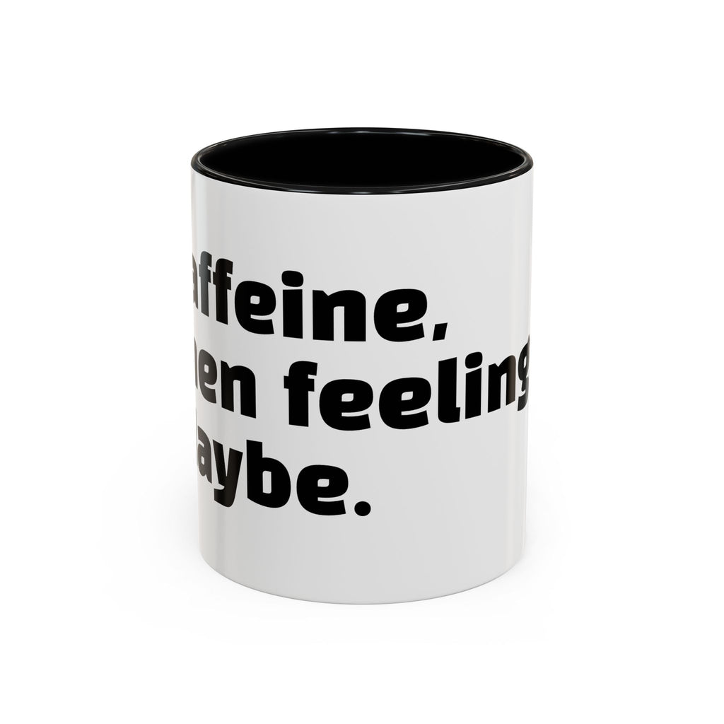 "Caffeine, then feelings. Maybe."
