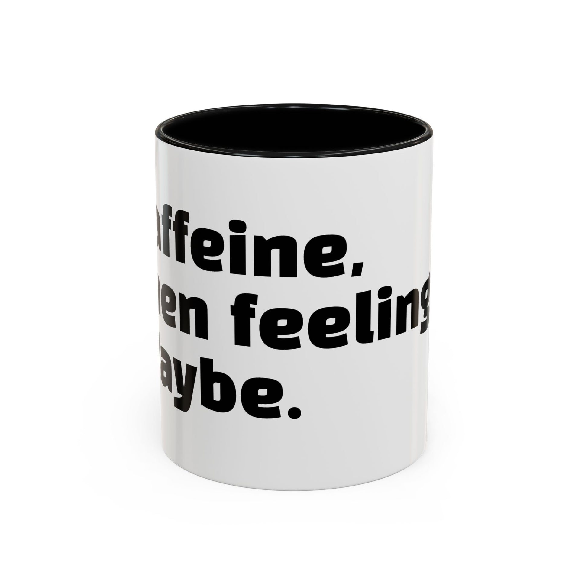 "Caffeine, then feelings. Maybe."