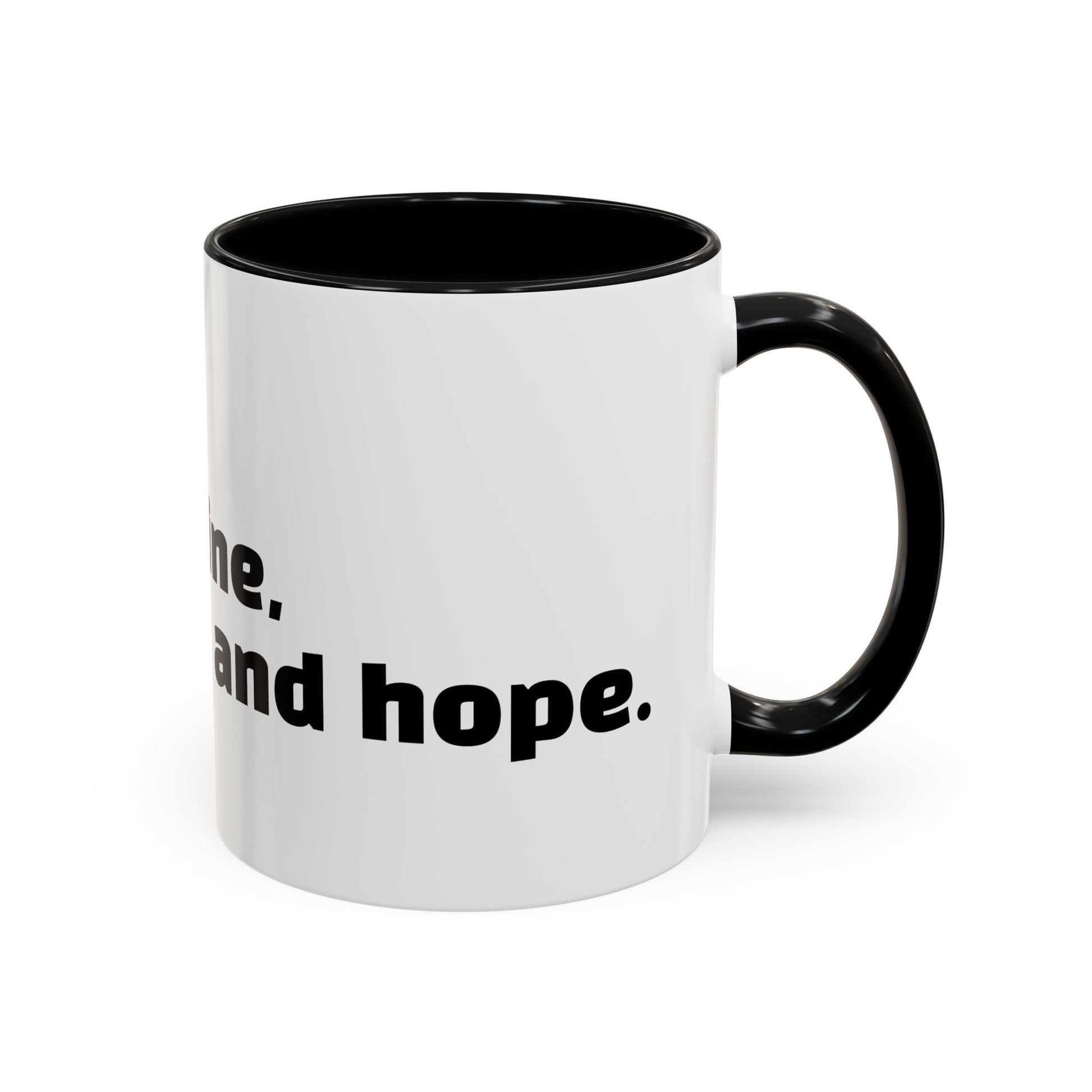 "I don't rise and shine, I caffeinate and hope."