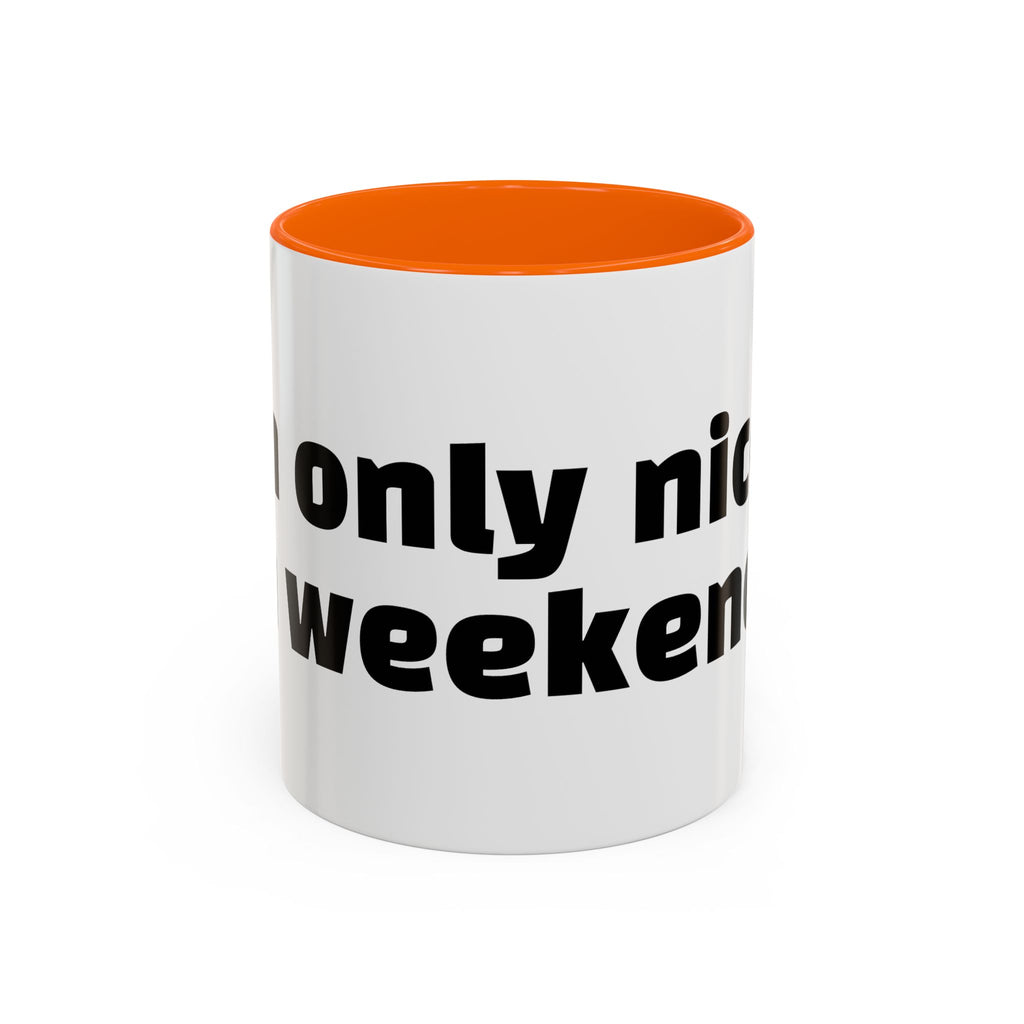 "I’m only nice on weekends."